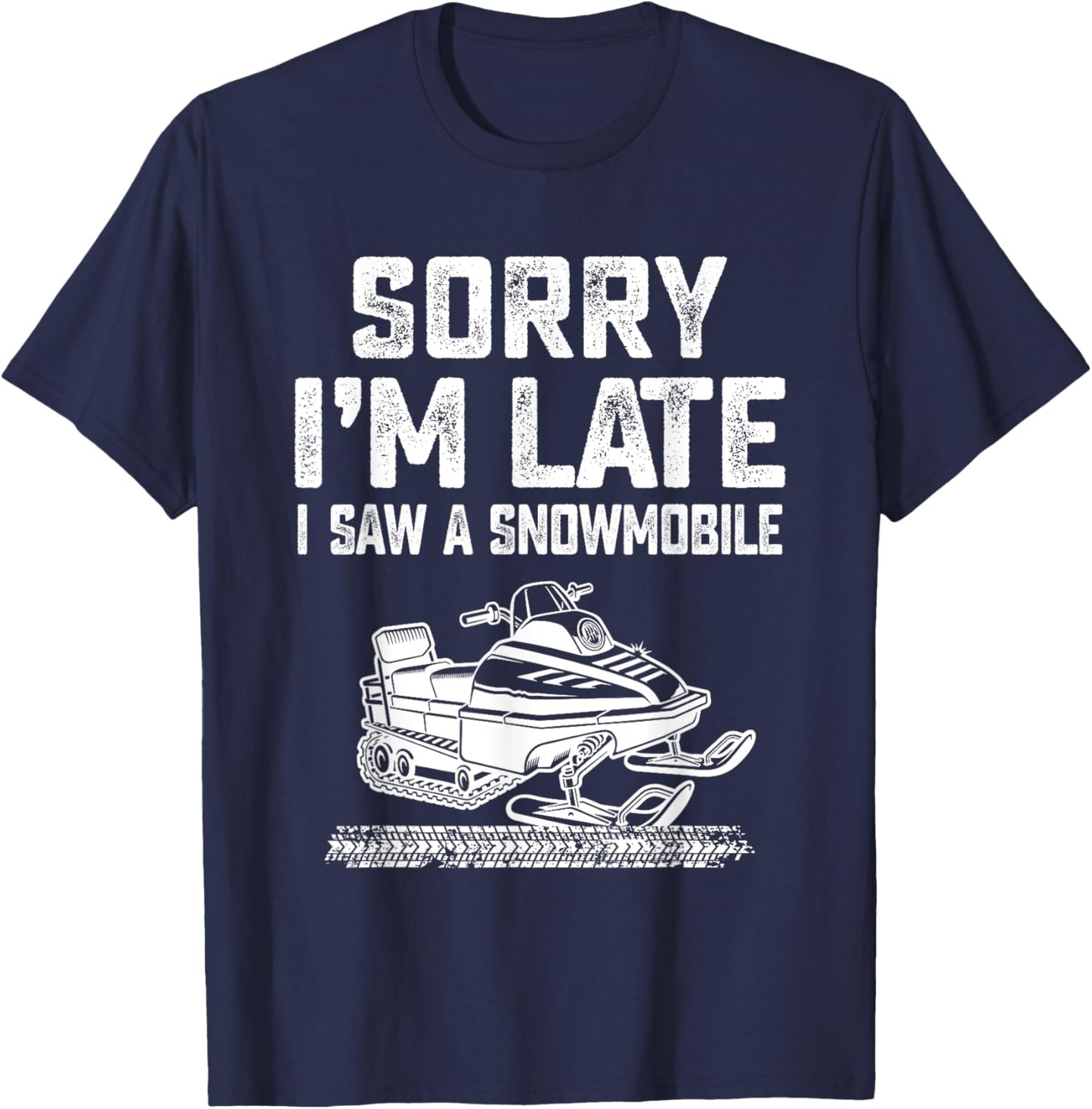 Sorry I'm Late I Saw A Snowmobile Snowmobiling Sport Lovers T-Shirt - T-Shirt | Navy