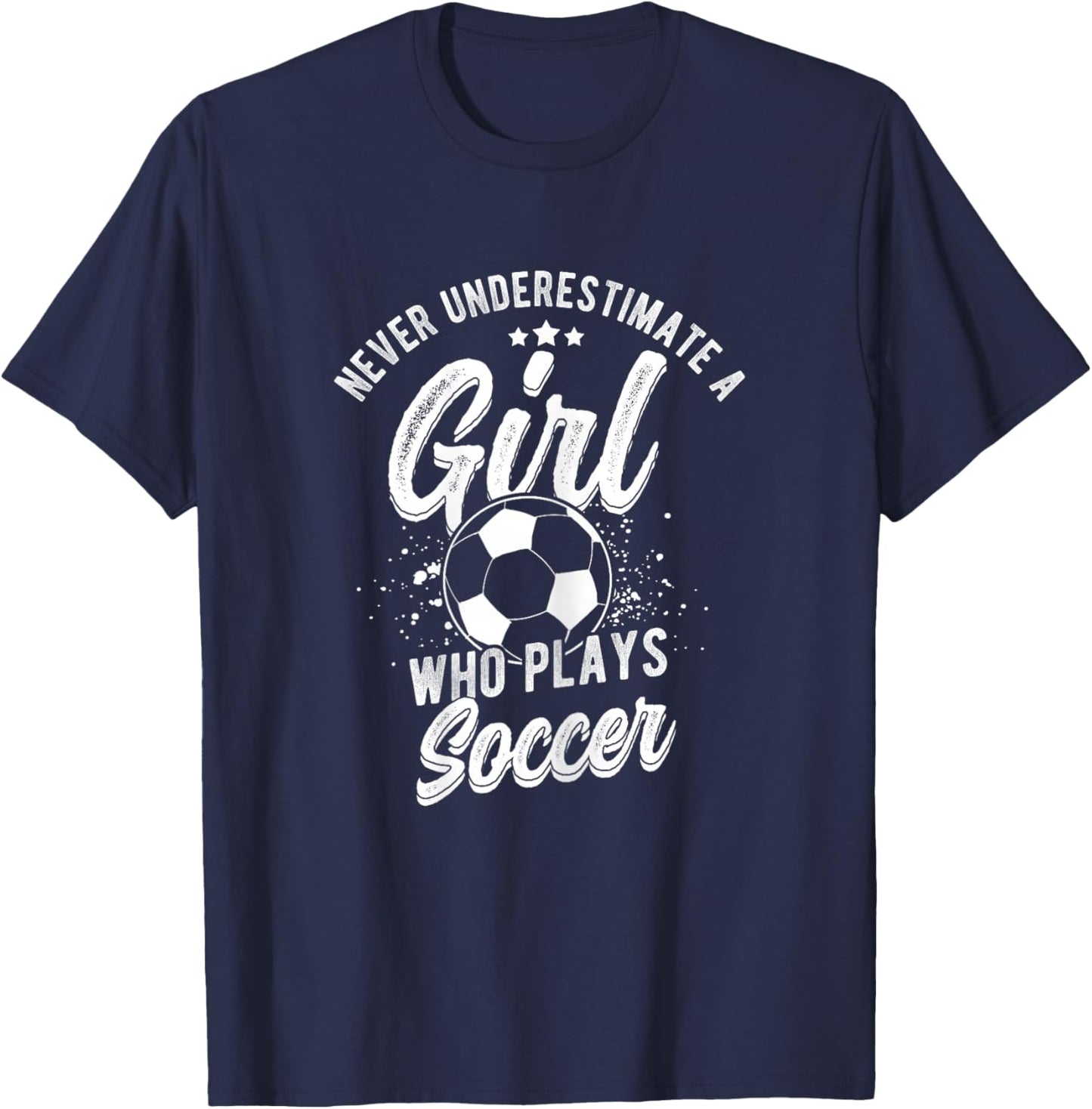 NEVER UNDERESTIMATE A GIRL WHO PLAYS SOCCER Player T-Shirt - T-Shirt | Navy