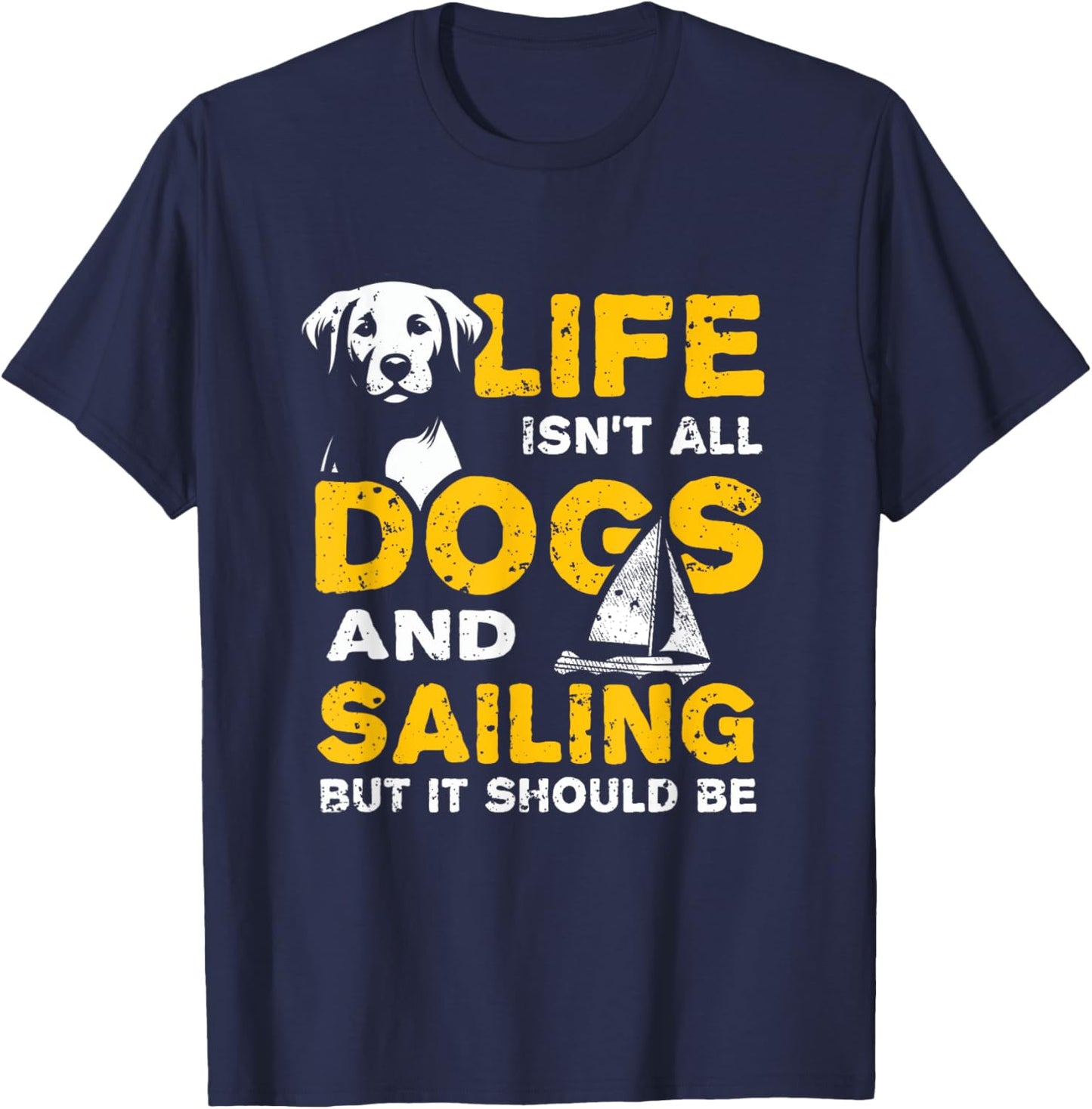 Funny Life Isn't All Dogs And Sailing T-Shirt - T-Shirt | Navy