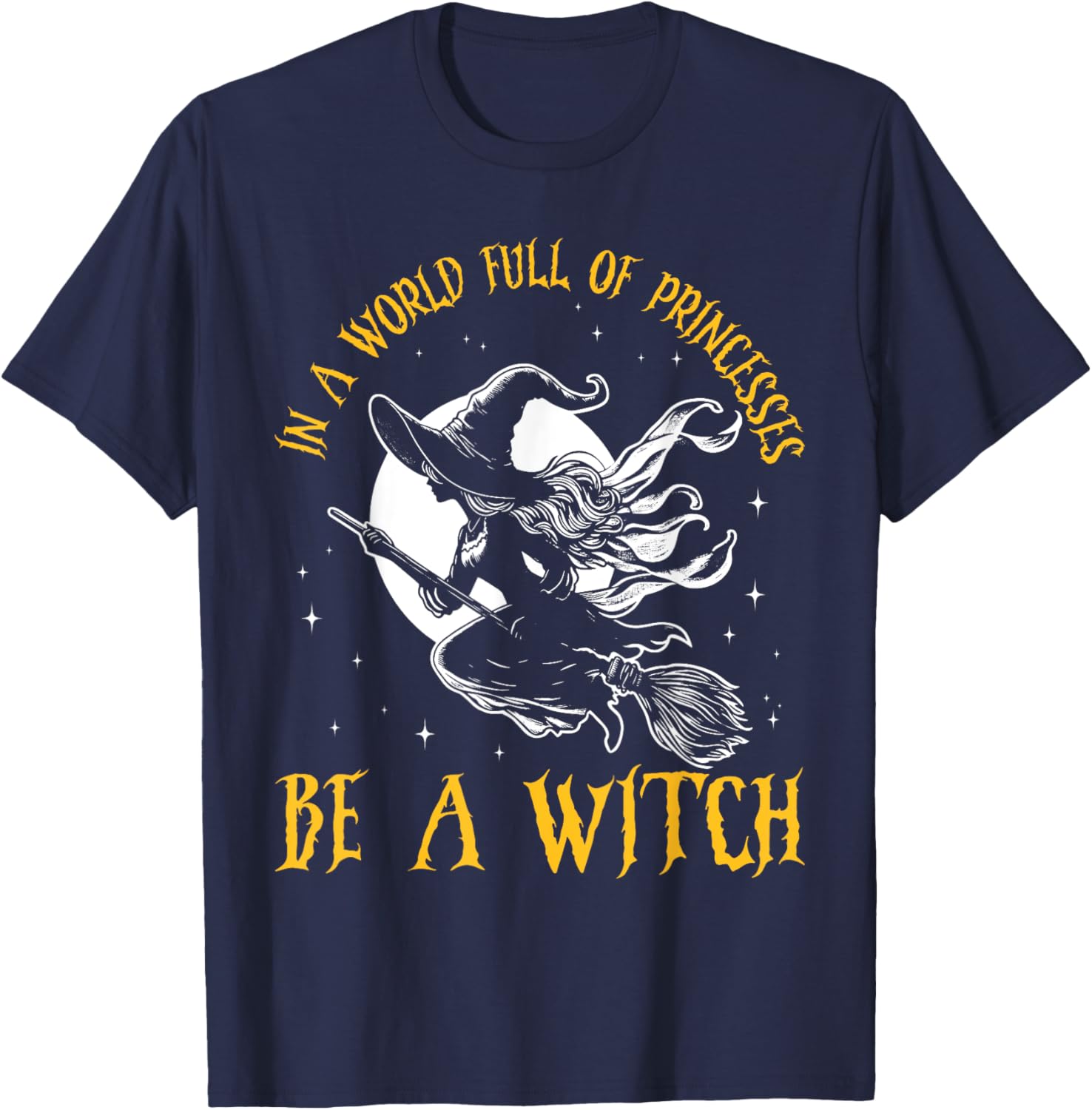 In a World Full of Princesses Be a Witch Halloween 2024 T-Shirt - T-Shirt | Navy