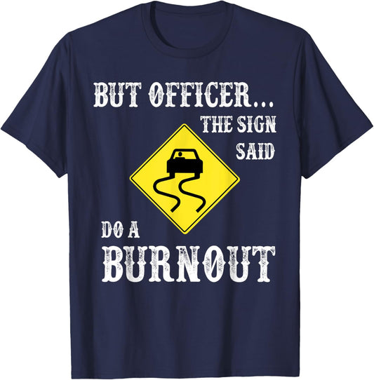 But Officer The Sign Said Do A Burnout T-Shirt - T-Shirt | Navy