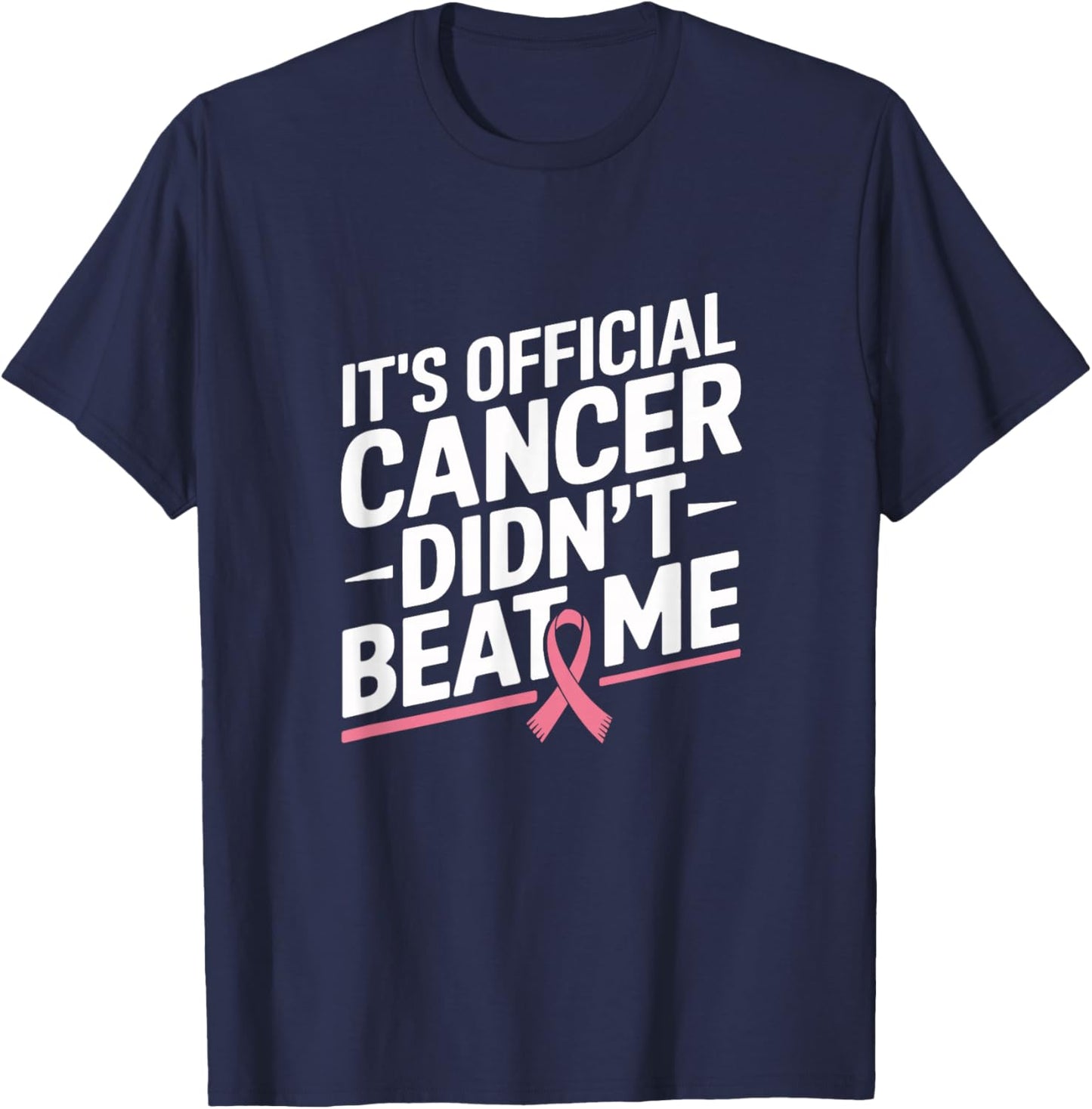 Breast Cancer Survivor It's Official Cancer Didn't Beat Me T-Shirt - T-Shirt | Navy