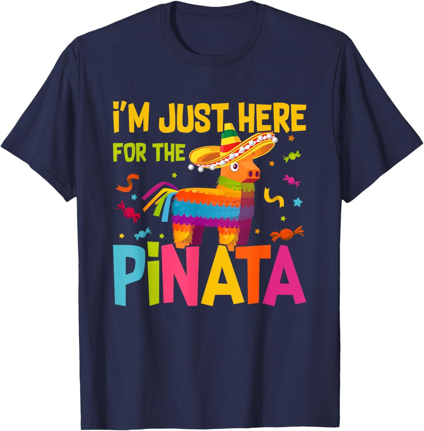 I'm Just Here For The Pinata Funny Mexican Party T-Shirt - T-Shirt | Navy