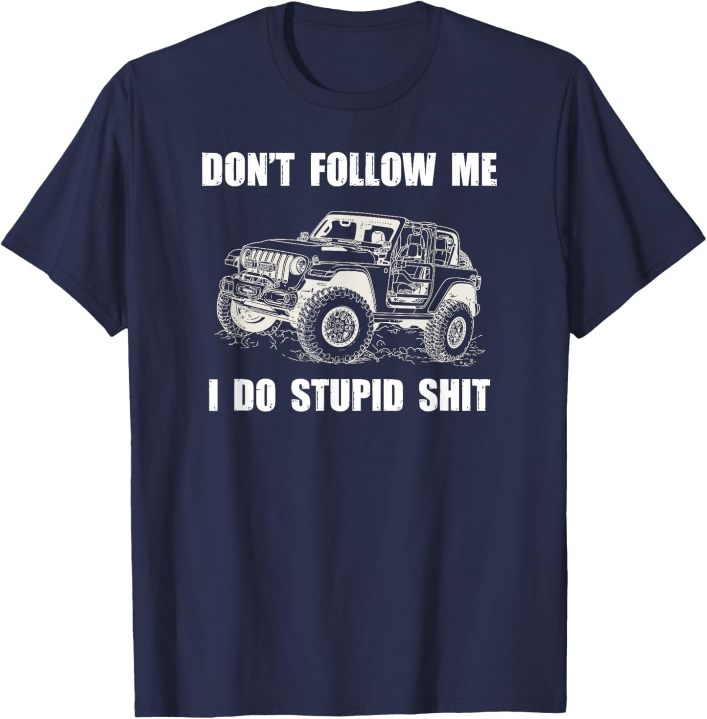 Don't Follow Me I Do Stupid Things-4x4 SUV Rock Crawler T-Shirt - T-Shirt | Navy