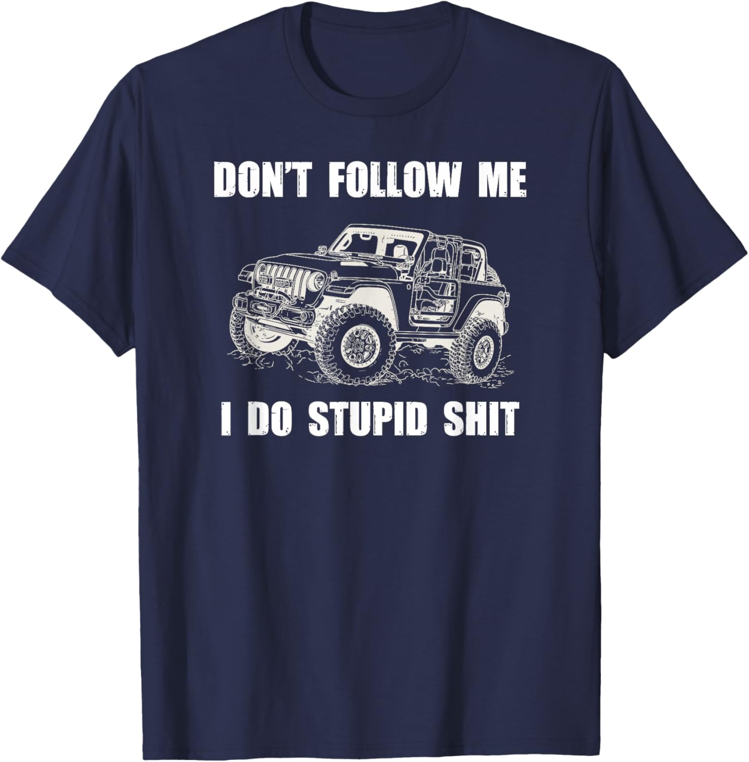 Don't Follow Me I Do Stupid Things-4x4 SUV Rock Crawler T-Shirt - T-Shirt | Navy