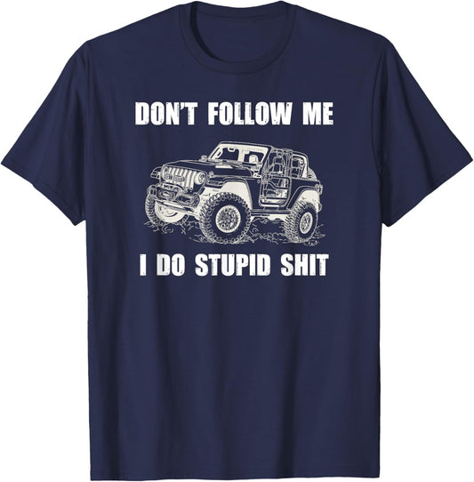 Don't Follow Me I Do Stupid Things-4x4 SUV Rock Crawler T-Shirt - T-Shirt | Navy