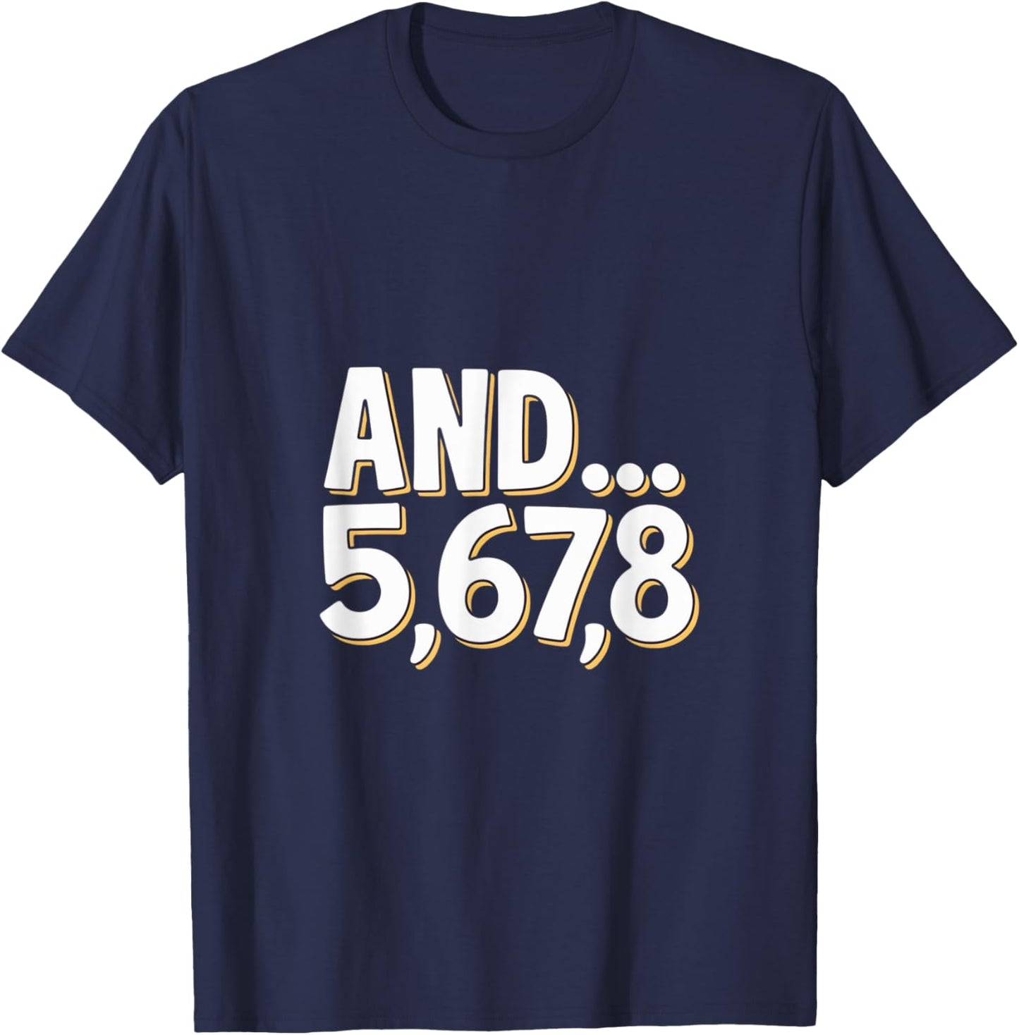 And 5678 Dance Music Teacher Dance Instructor Dancing T-Shirt - T-Shirt | Navy