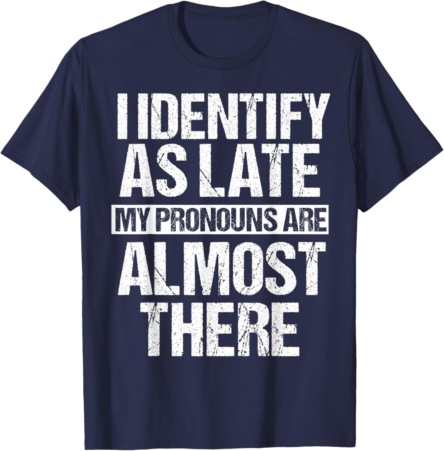 Funny I Identify As Late Meme T-Shirt - T-Shirt | Navy