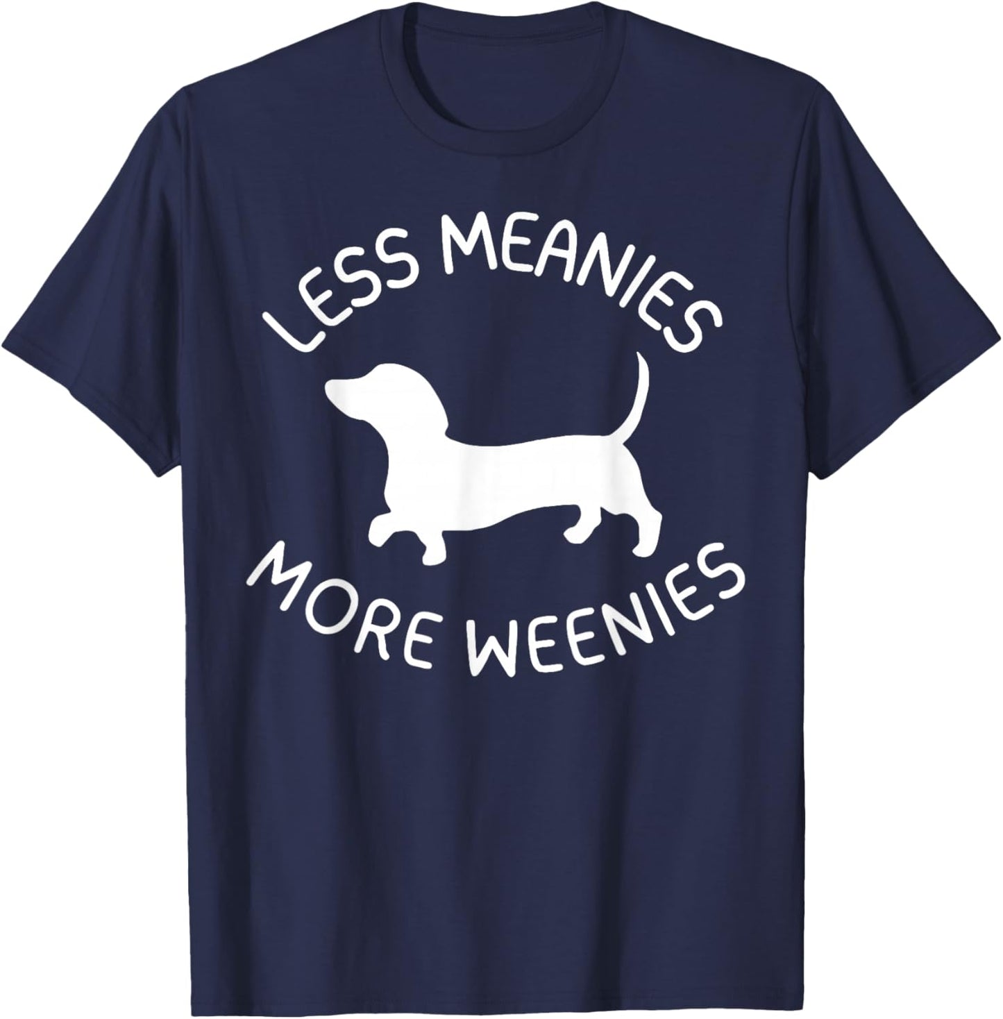 Less Meanies More Weenies Funny Dachshund Lover T-Shirt - T-Shirt | Navy
