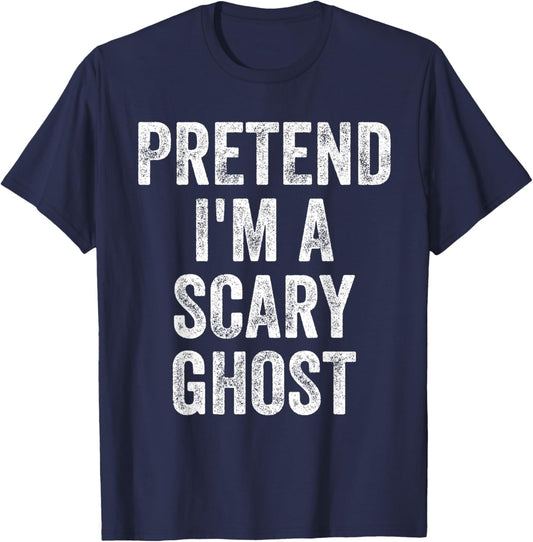 Pretend I'm A Scary Ghost Funny Joke Humor Saying Puns T-Shirt - T-Shirt | Navy
