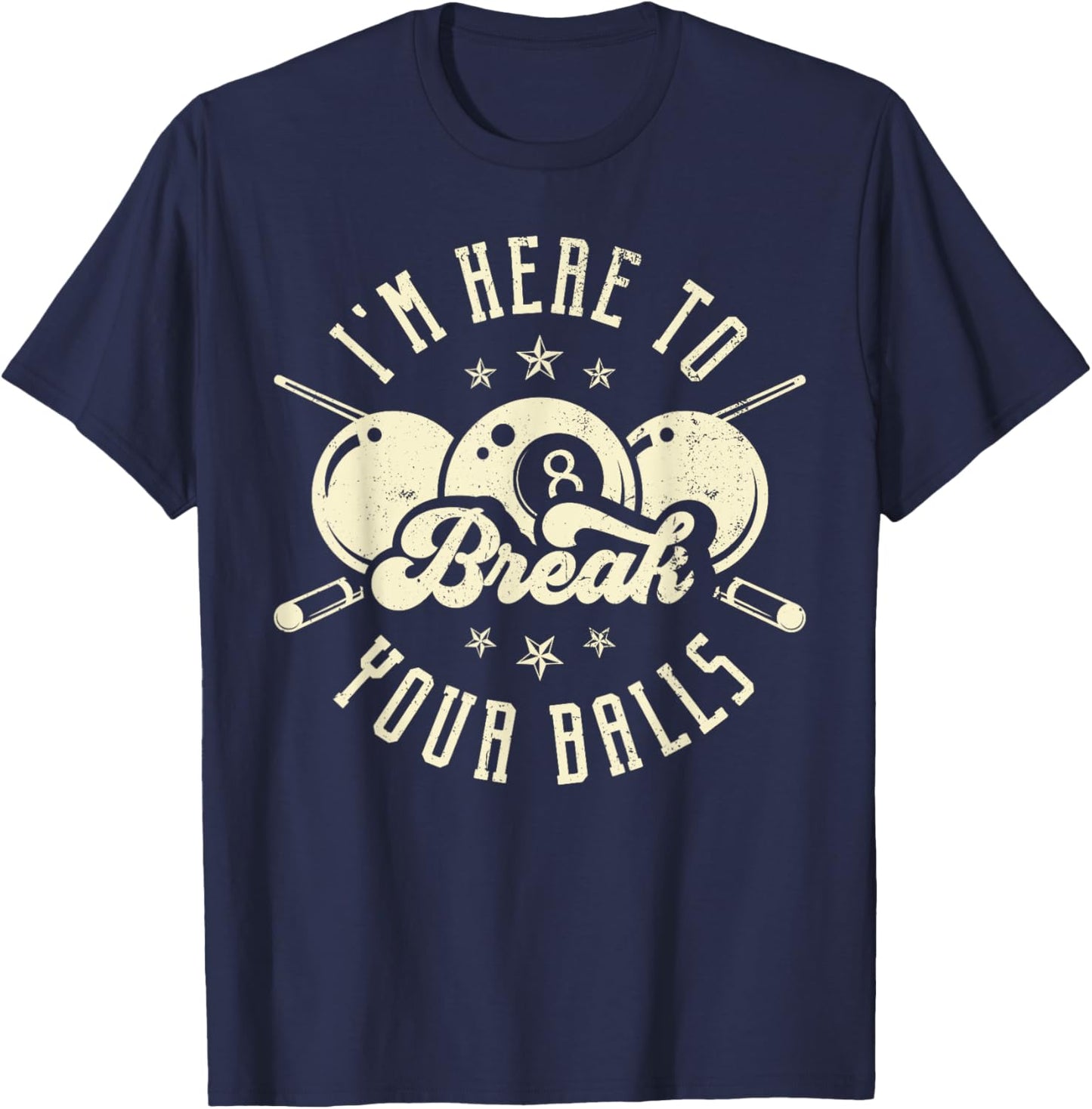 I'm Here to Break Your Balls T-Shirt - T-Shirt | Navy