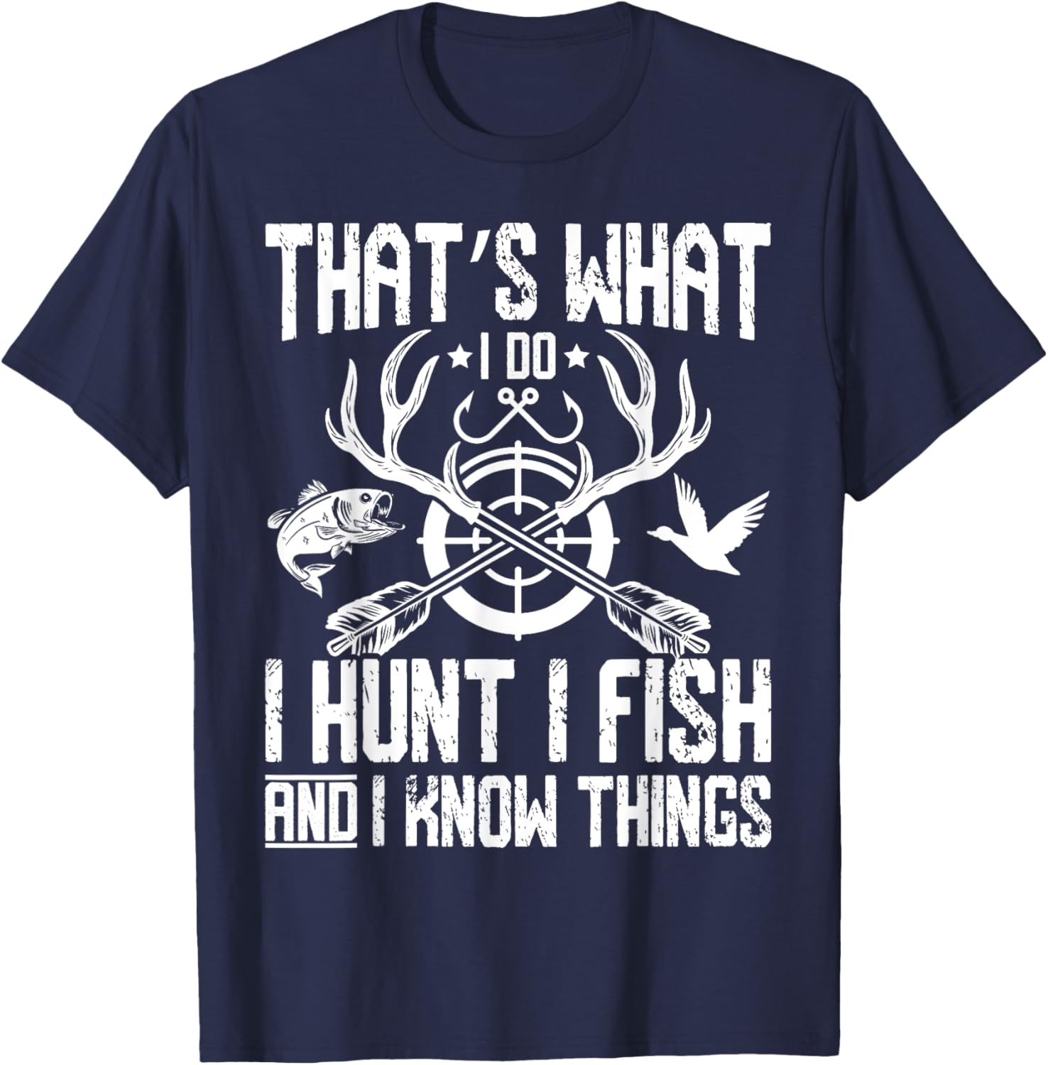 That’s What I Do I Hunt I Fish and I Know Things Hunting T-Shirt - T-Shirt | Navy