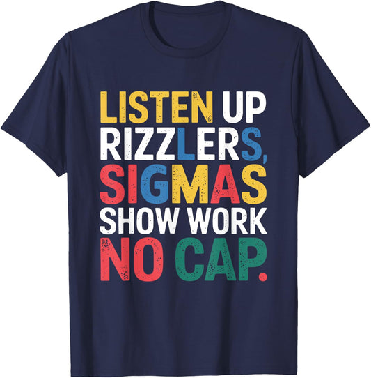 Listen Up Rizzlers Sigmas Show Work No Cap T-Shirt - T-Shirt | Navy