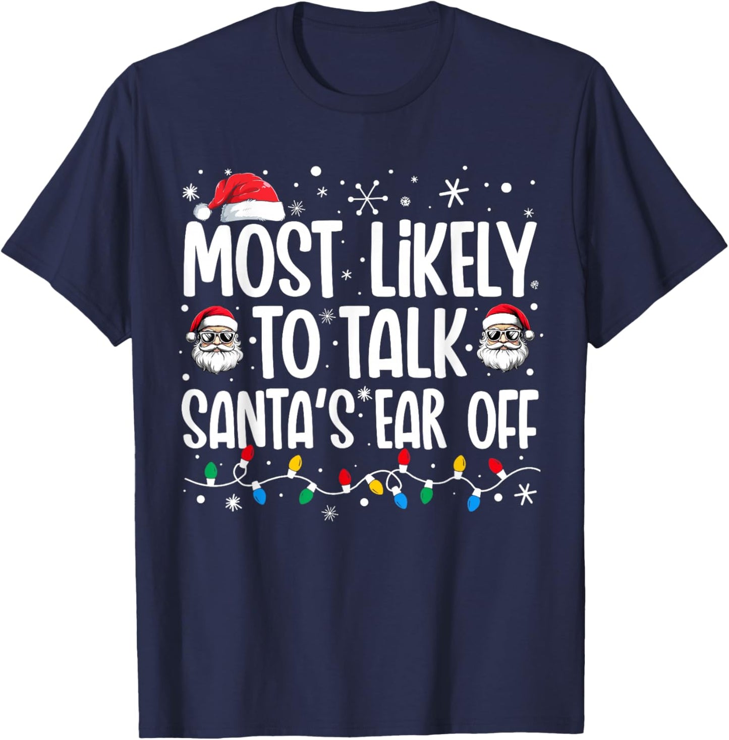 Most Likely To Talk Santa's Ear Off Funny Family Christmas T-Shirt - T-Shirt | Navy