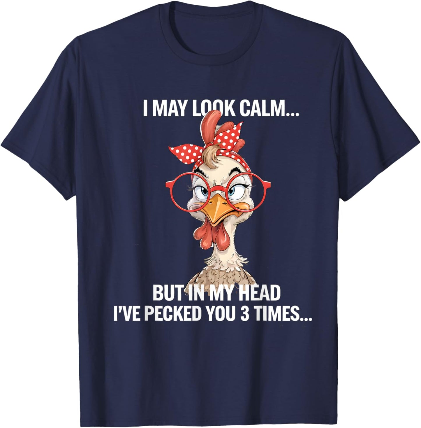 I May Look Calm But In My Head Ive Pecked You 3 Times T-Shirt - T-Shirt | Navy