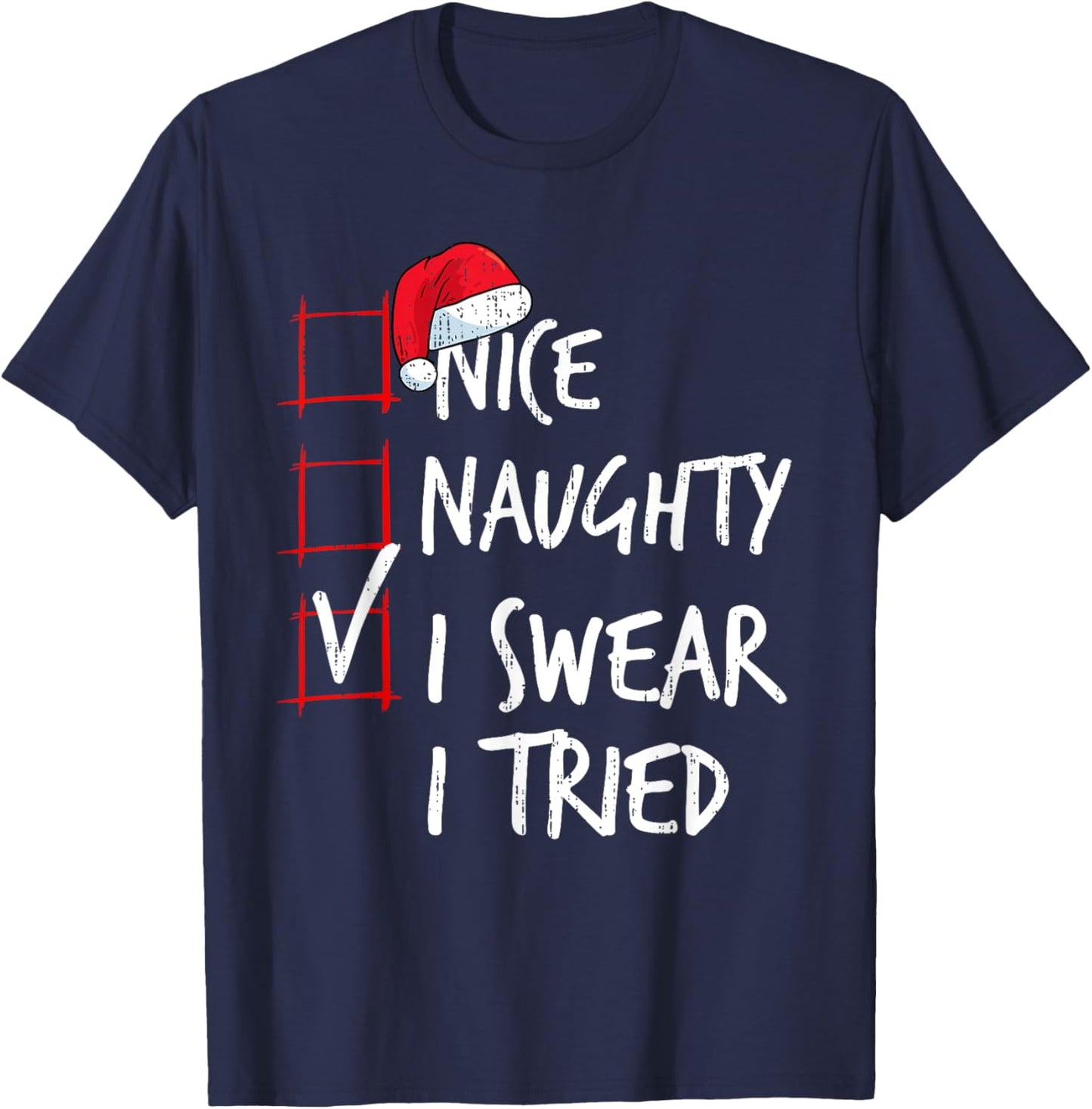 Nice Naughty I Swear I Tried Christmas List Santa Costume T-Shirt - T-Shirt | Navy