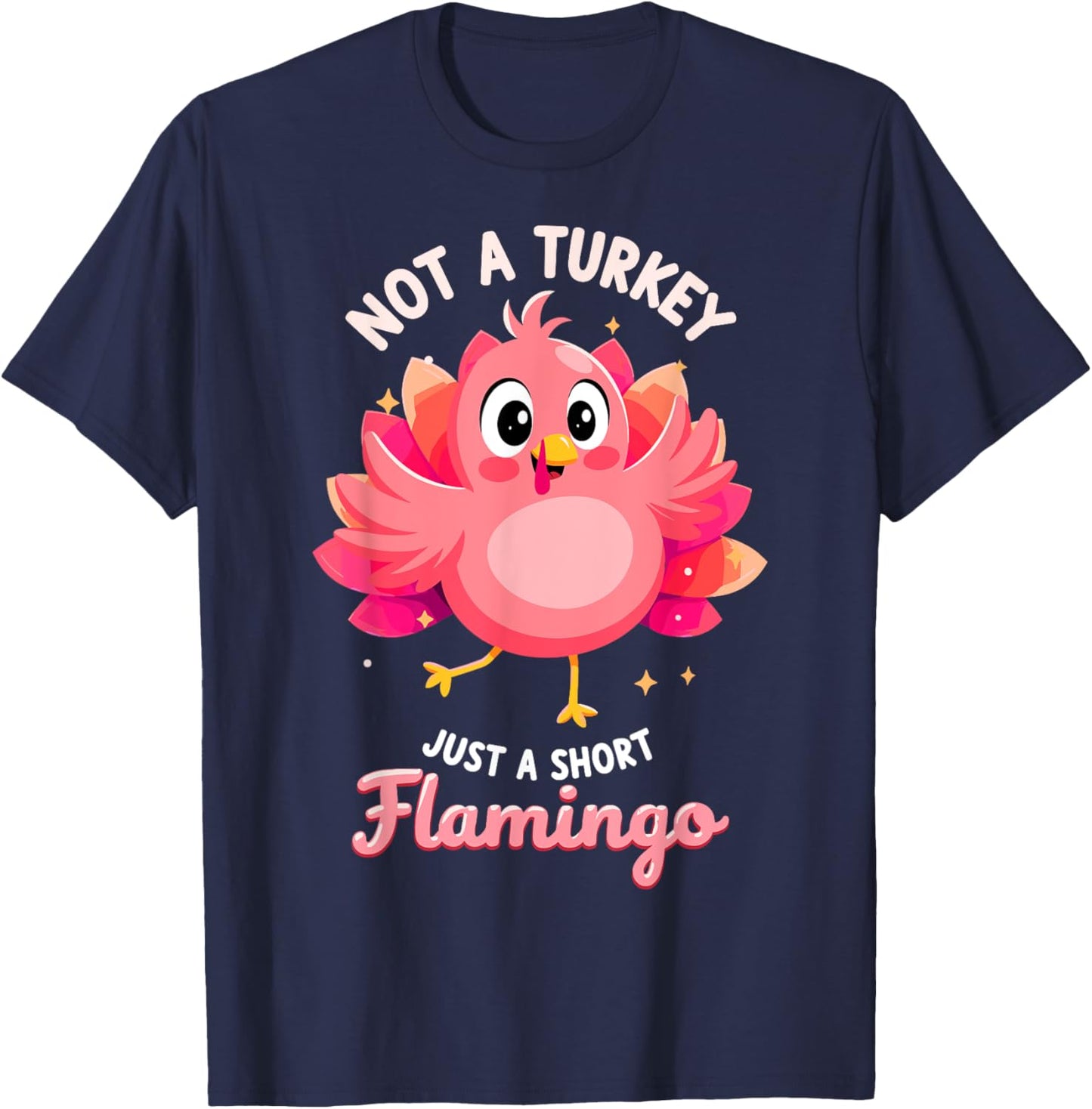 Not a Turkey just Short Flamingo Funny Thanksgiving T-Shirt - T-Shirt | Navy