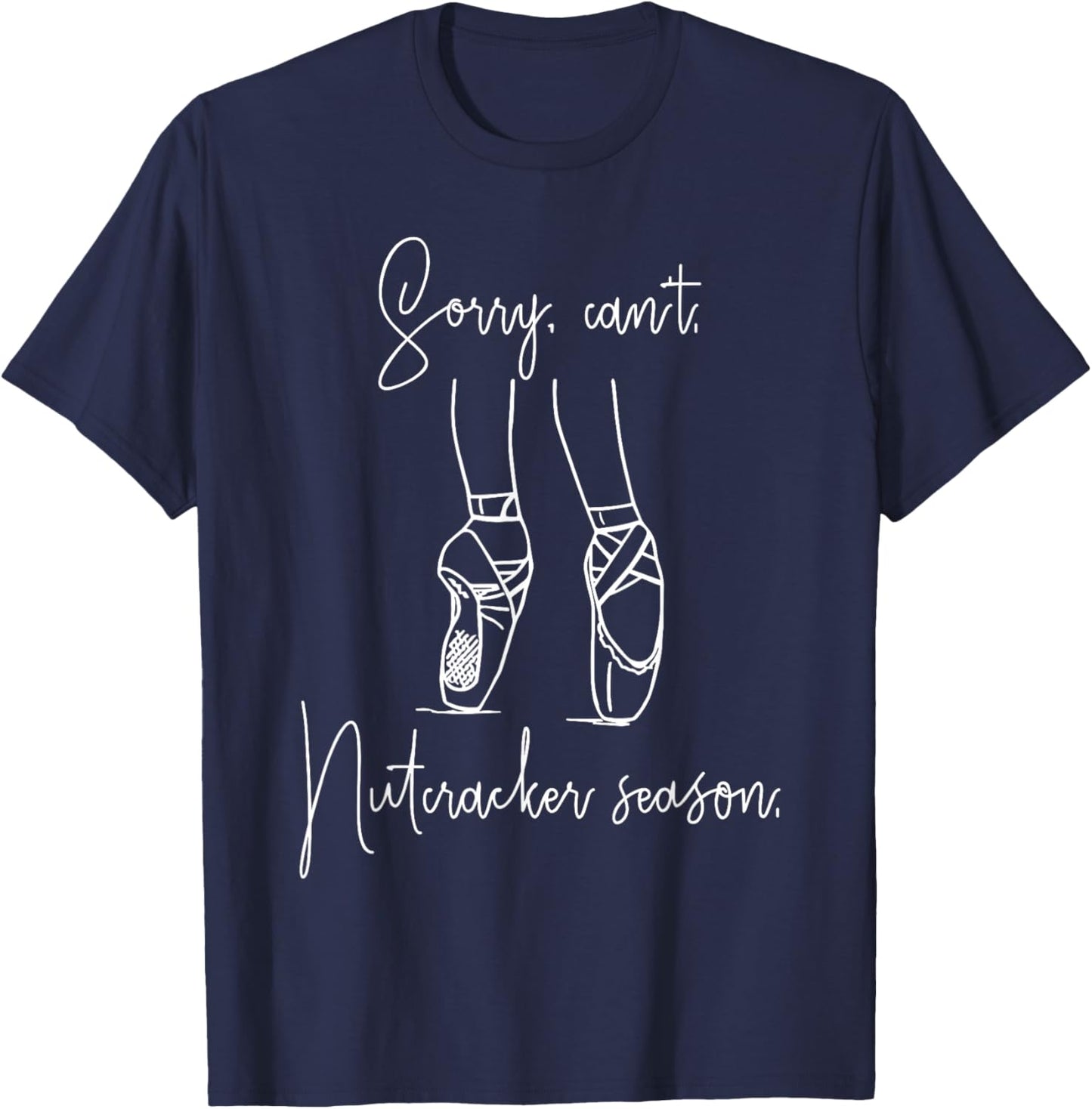 Funny Sorry Can't Nutcracker Season Ballet Girl Christmas T-Shirt - T-Shirt | Navy