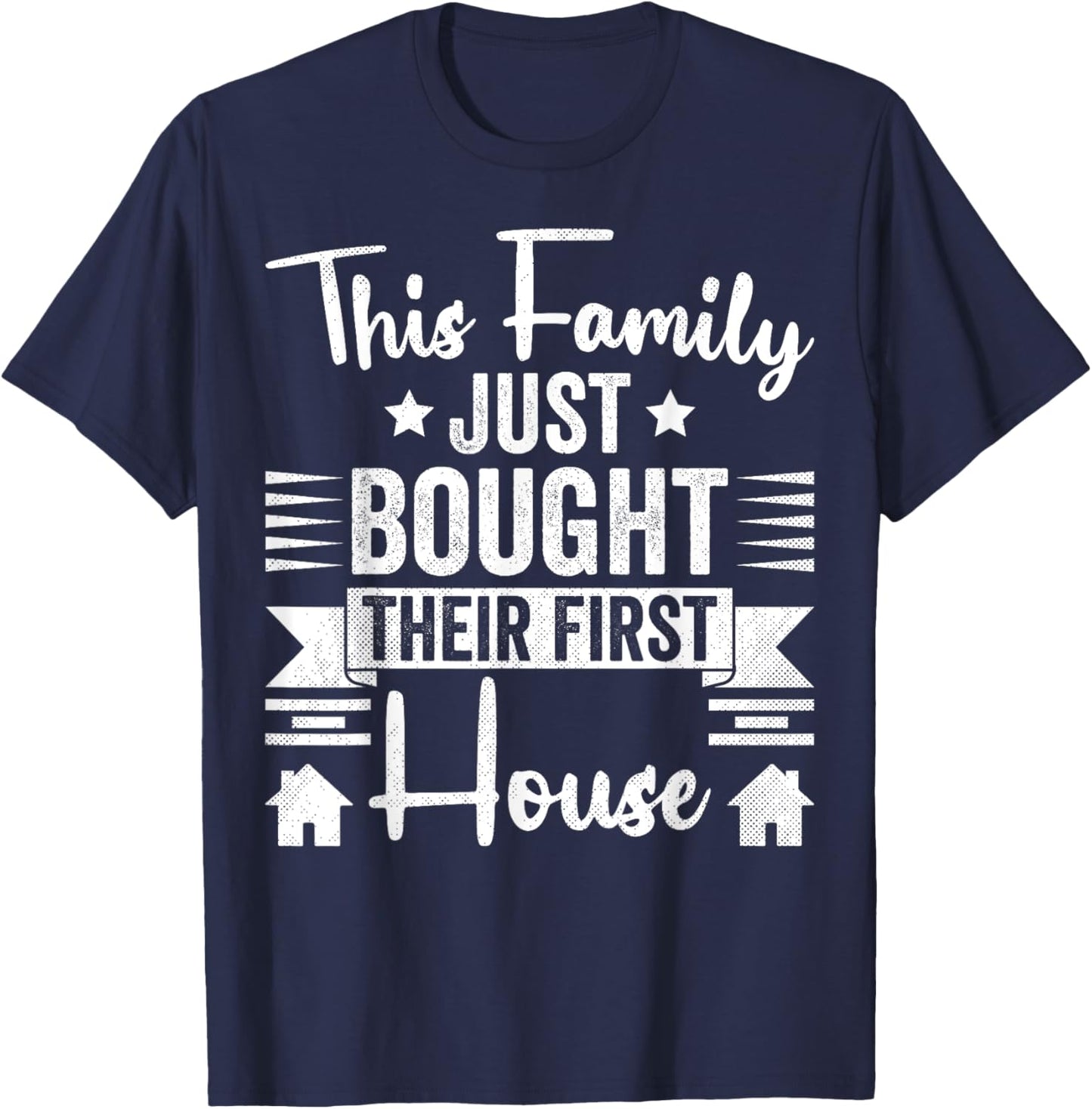 This Family Just Bought Their First House - New Homeowner T-Shirt - T-Shirt | Navy