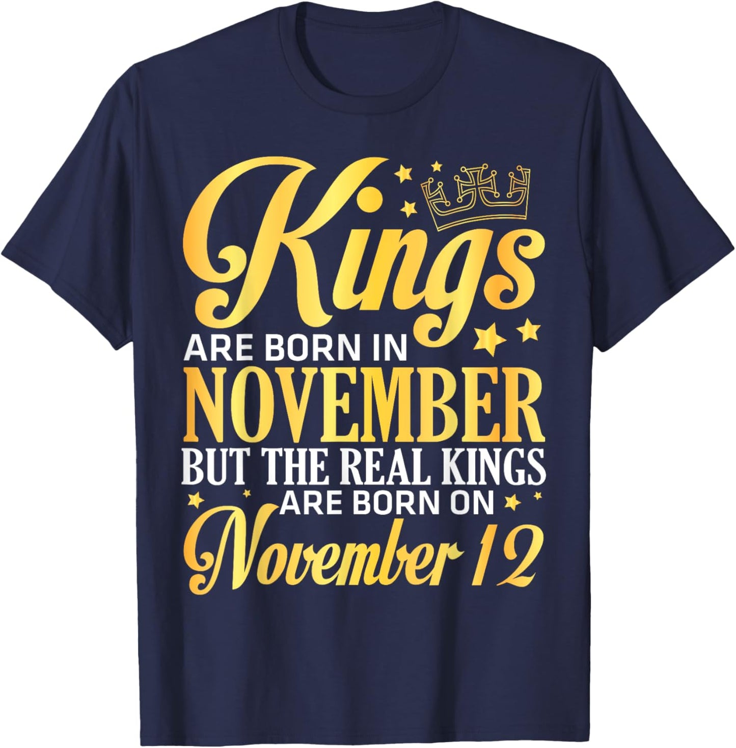 Kings Are Born In Nov The Real Kings Are Born On November 12 T-Shirt - T-Shirt | Navy