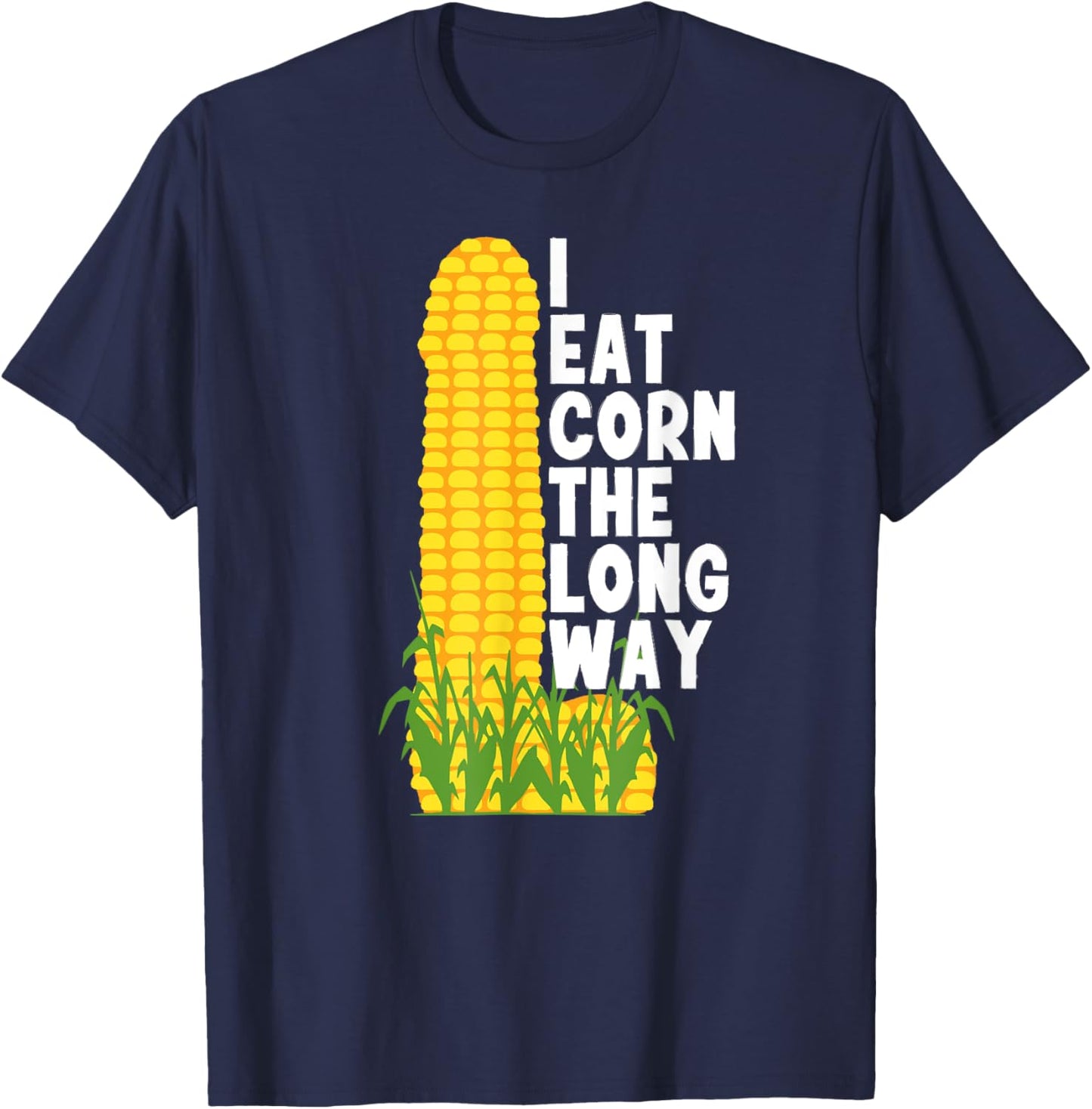 I Eat Corn The Long Way Funny T-Shirt - T-Shirt | Navy