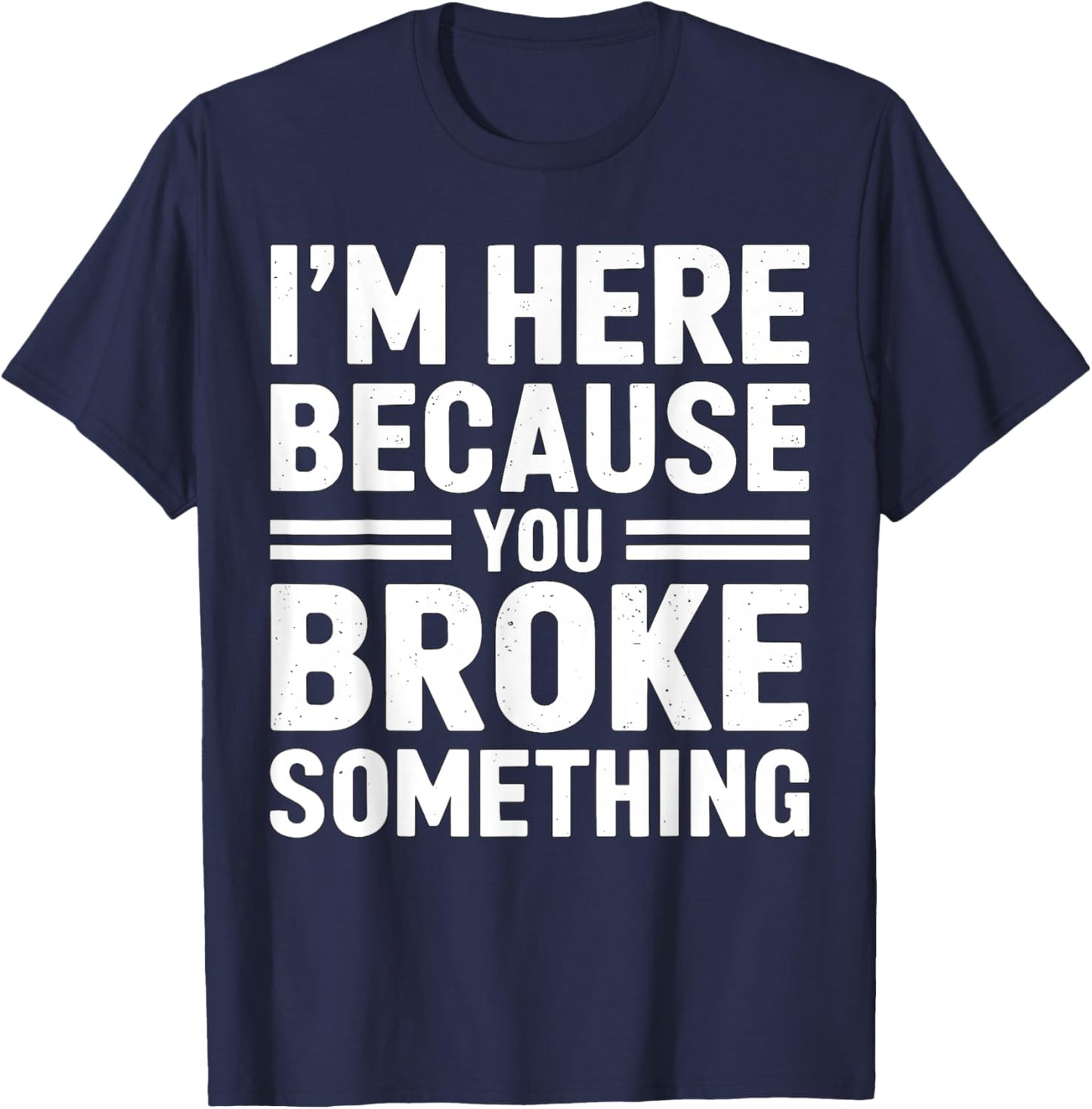 I'm here because you broke something Mechanic T-Shirt - T-Shirt | Navy