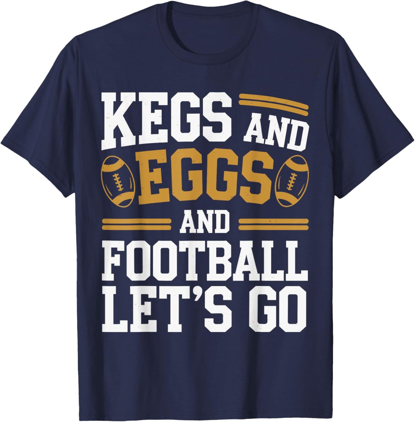 Kegs And Eggs And Football I Let Kegs And Eggs Funny Outfit T-Shirt - T-Shirt | Navy