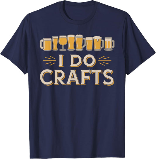 I Do Crafts Beer t shirt Funny Shirt for Beer Lovers T-Shirt - T-Shirt | Navy