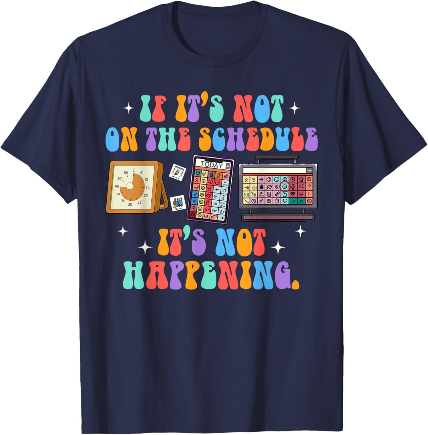ABA Autism If It's Not On The Schedule It's Not Happening T-Shirt - T-Shirt | Navy