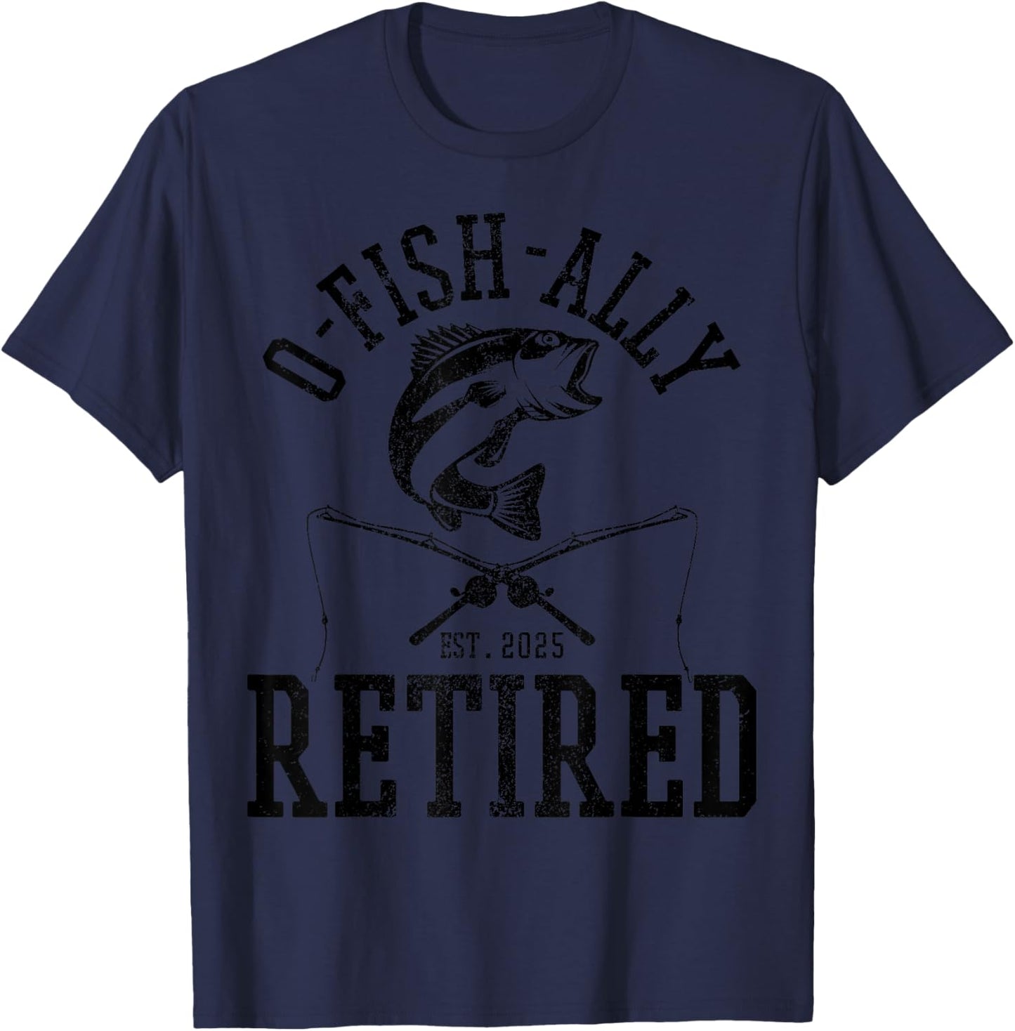 O Fishally Retired 2025 Fishing Retirement Riteree Fishermen T-Shirt - T-Shirt | Navy