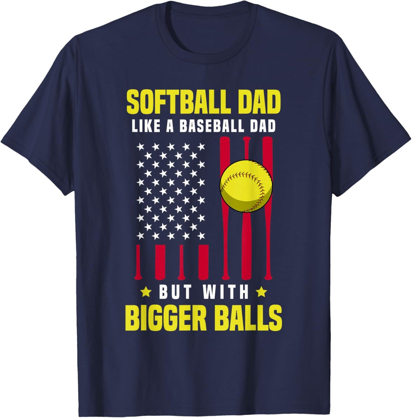 Softball Dad Like a Baseball Dad But With Bigger Balls T-Shirt - T-Shirt | Navy