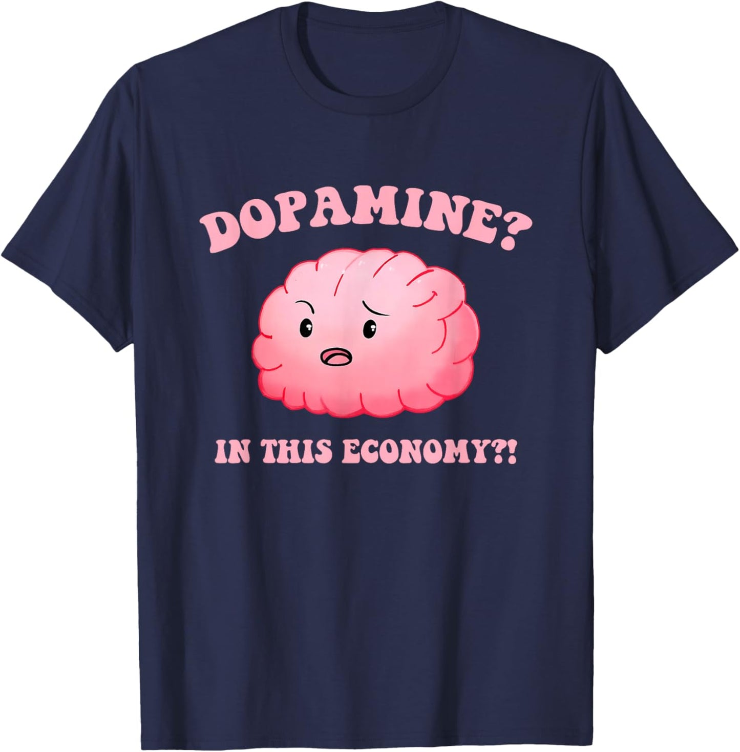 Dopamine? In This Economy?! Design T-Shirt - T-Shirt | Navy