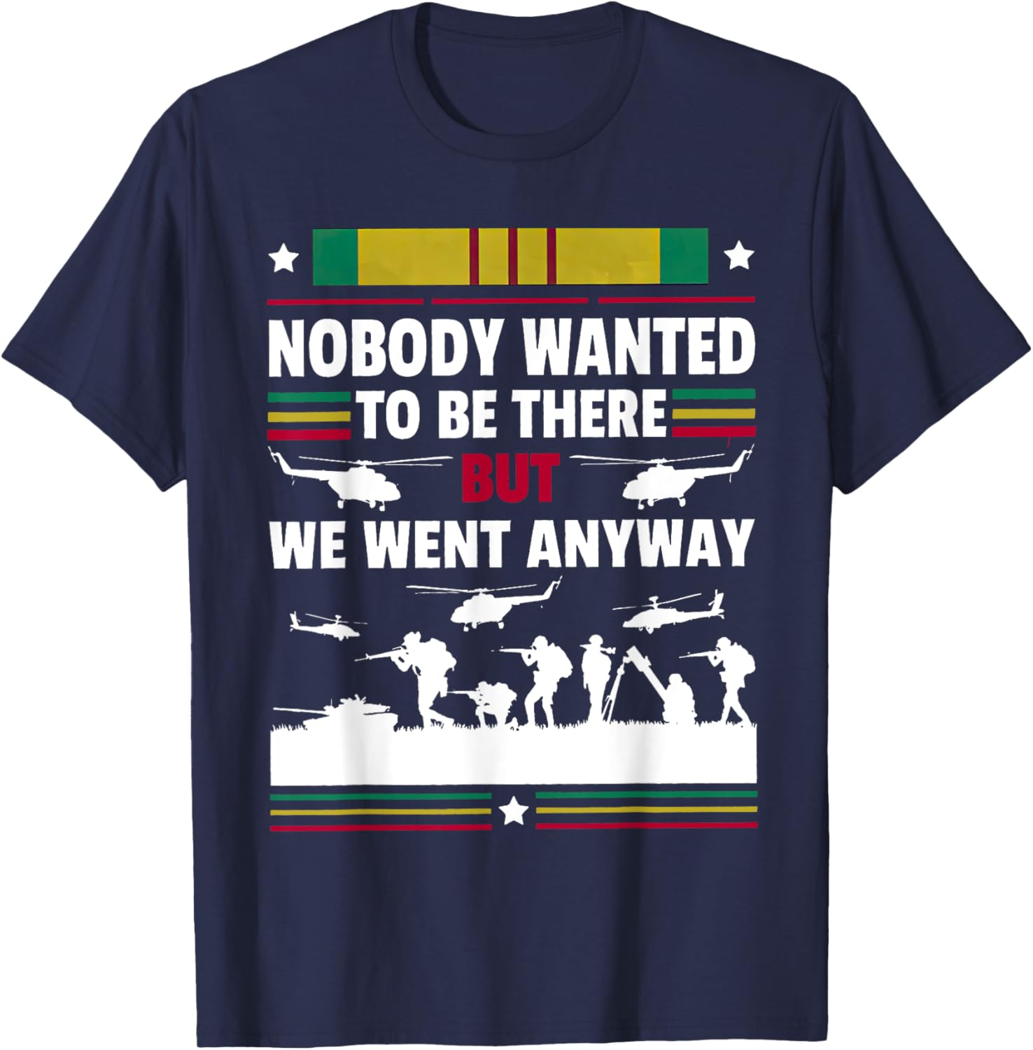 Veterans Nobody Wanted To Be There But We Went Anyway T-Shirt - T-Shirt | Navy