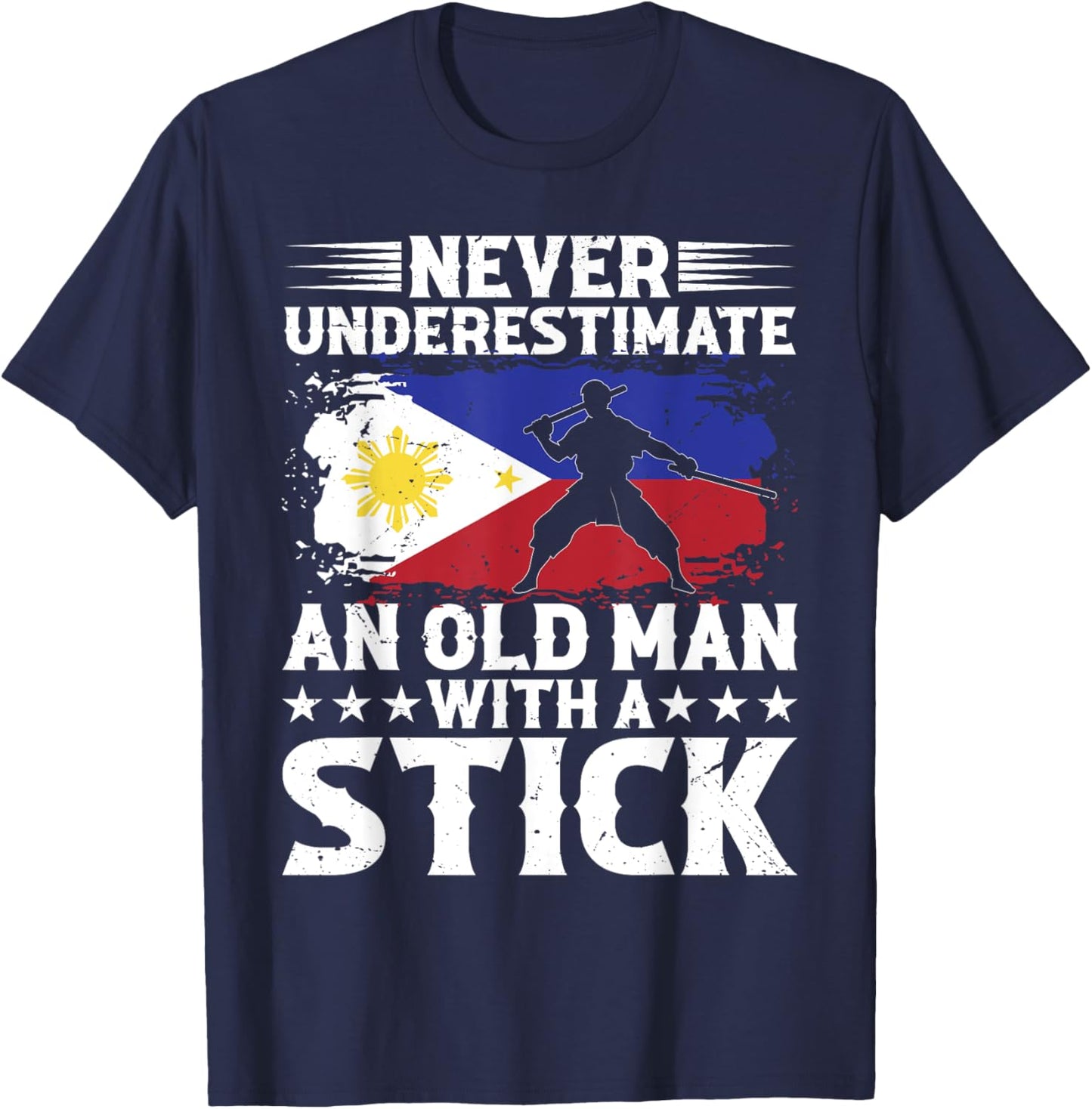Never Underestimate an Old Man With a Stick - Arnis T-Shirt - T-Shirt | Navy