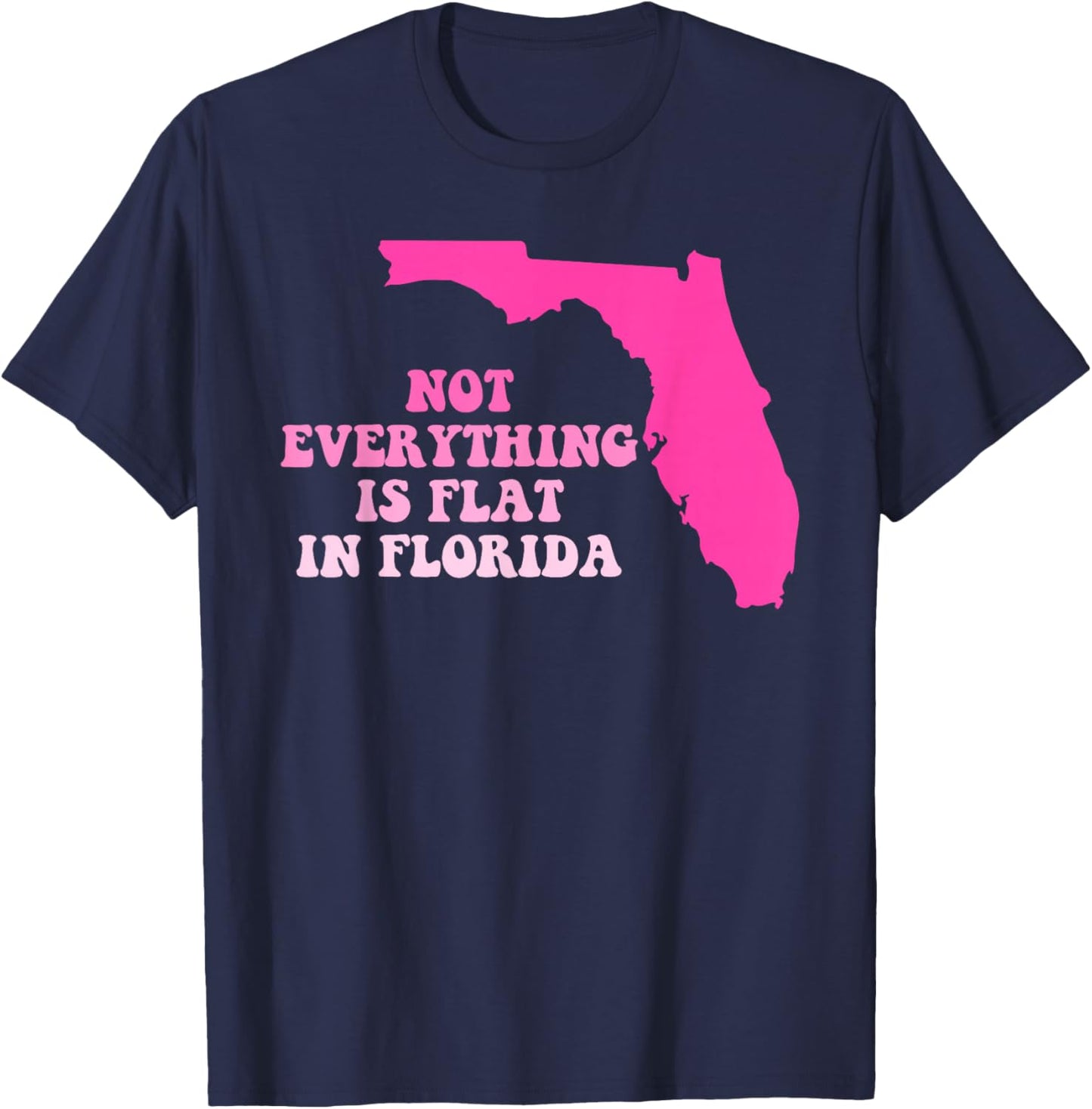 Not Everything Is Flat In Florida Bold Statement T-Shirt - T-Shirt | Navy