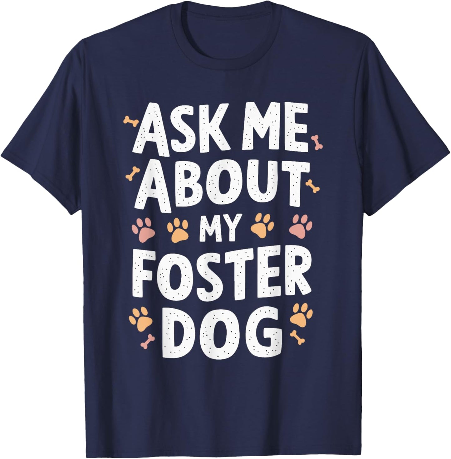 Ask Me About My Foster Dog T-Shirt - T-Shirt | Navy