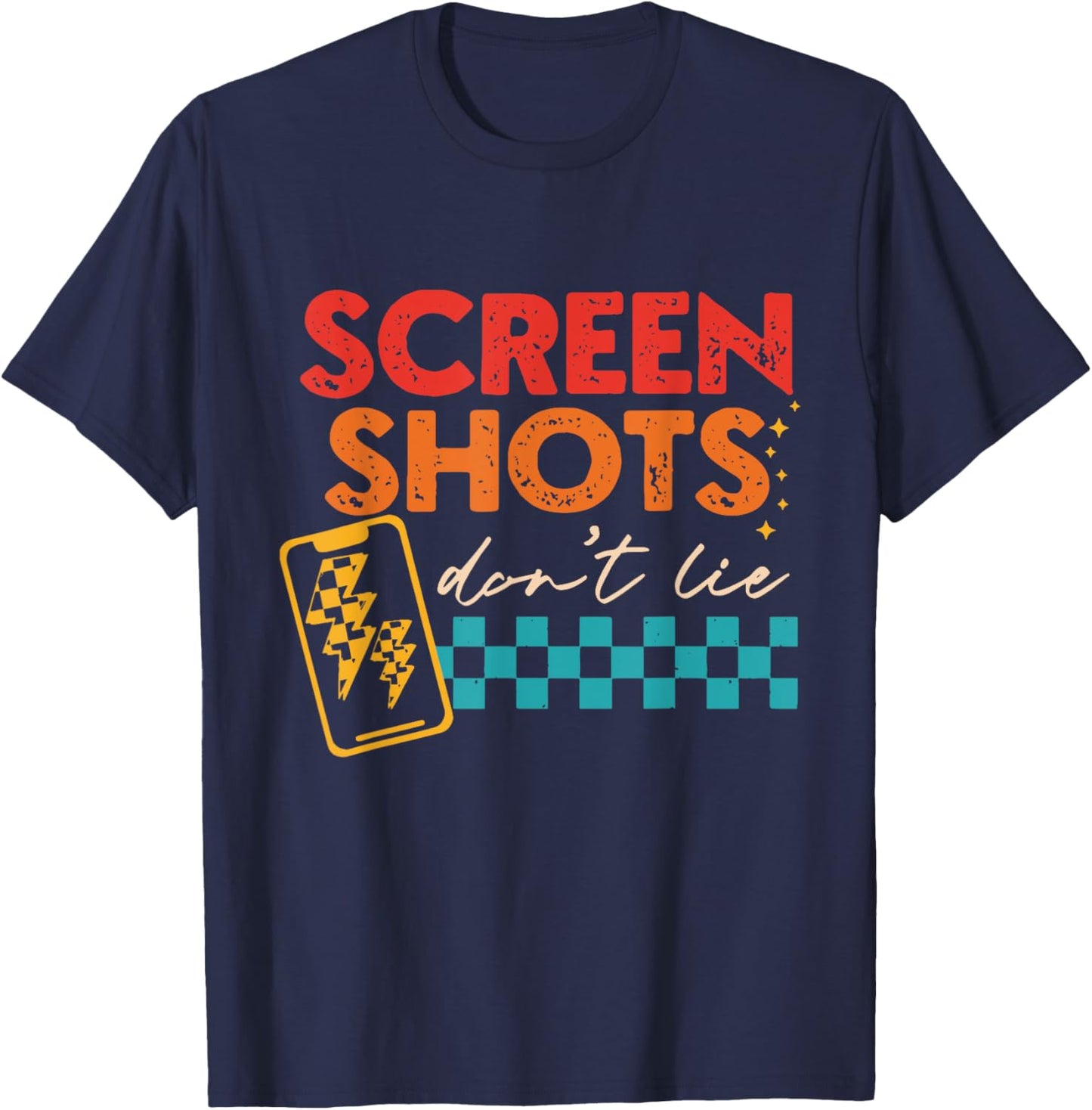 Screenshots Don't Lie Funny T-Shirt - T-Shirt | Navy