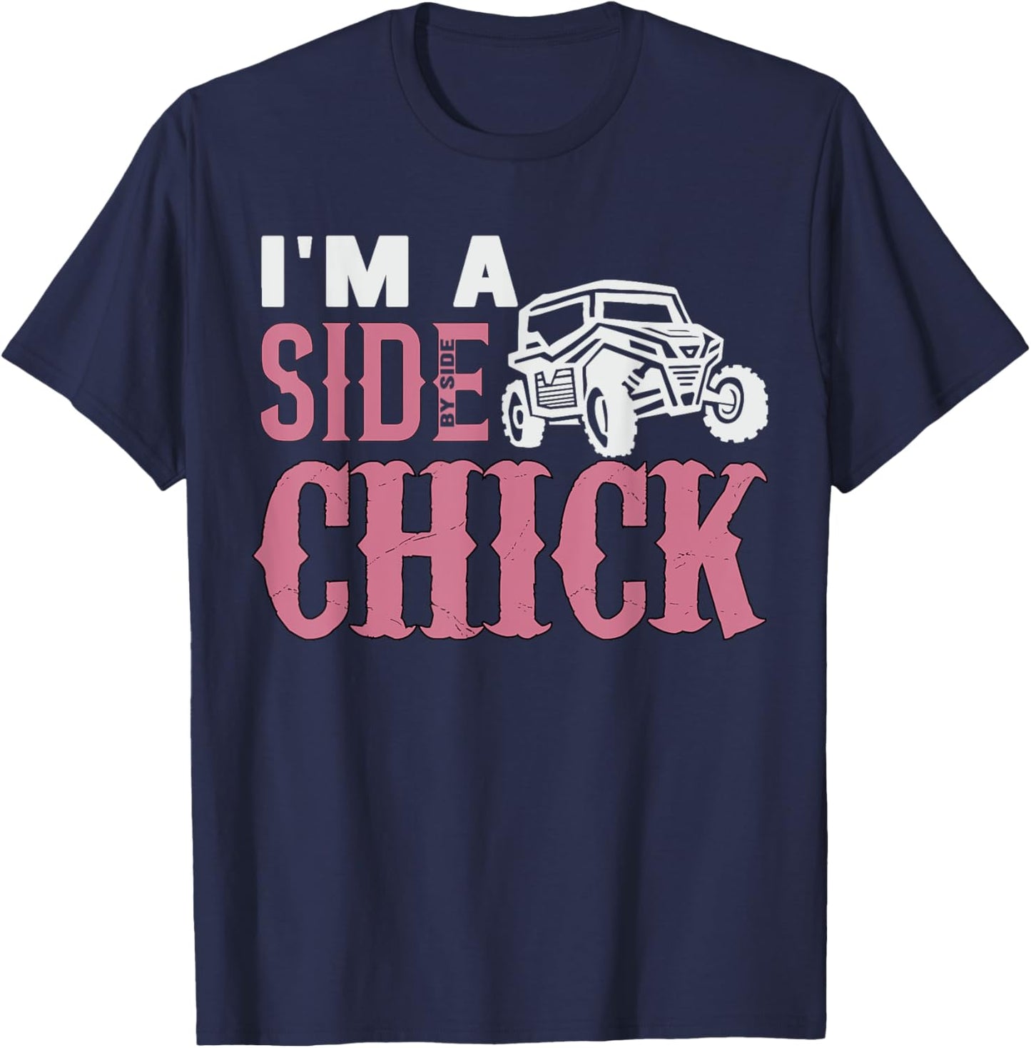 SXS UTV I'm A Side Chick Funny Pink Mudding Off-roading T-Shirt - T-Shirt | Navy