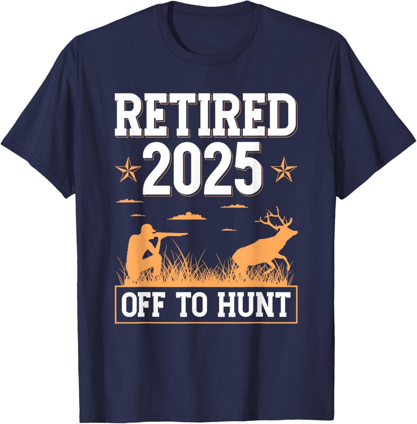 Retired 2025 Off To Hunt Hunting Retirement Deer Hunter T-Shirt - T-Shirt | Navy