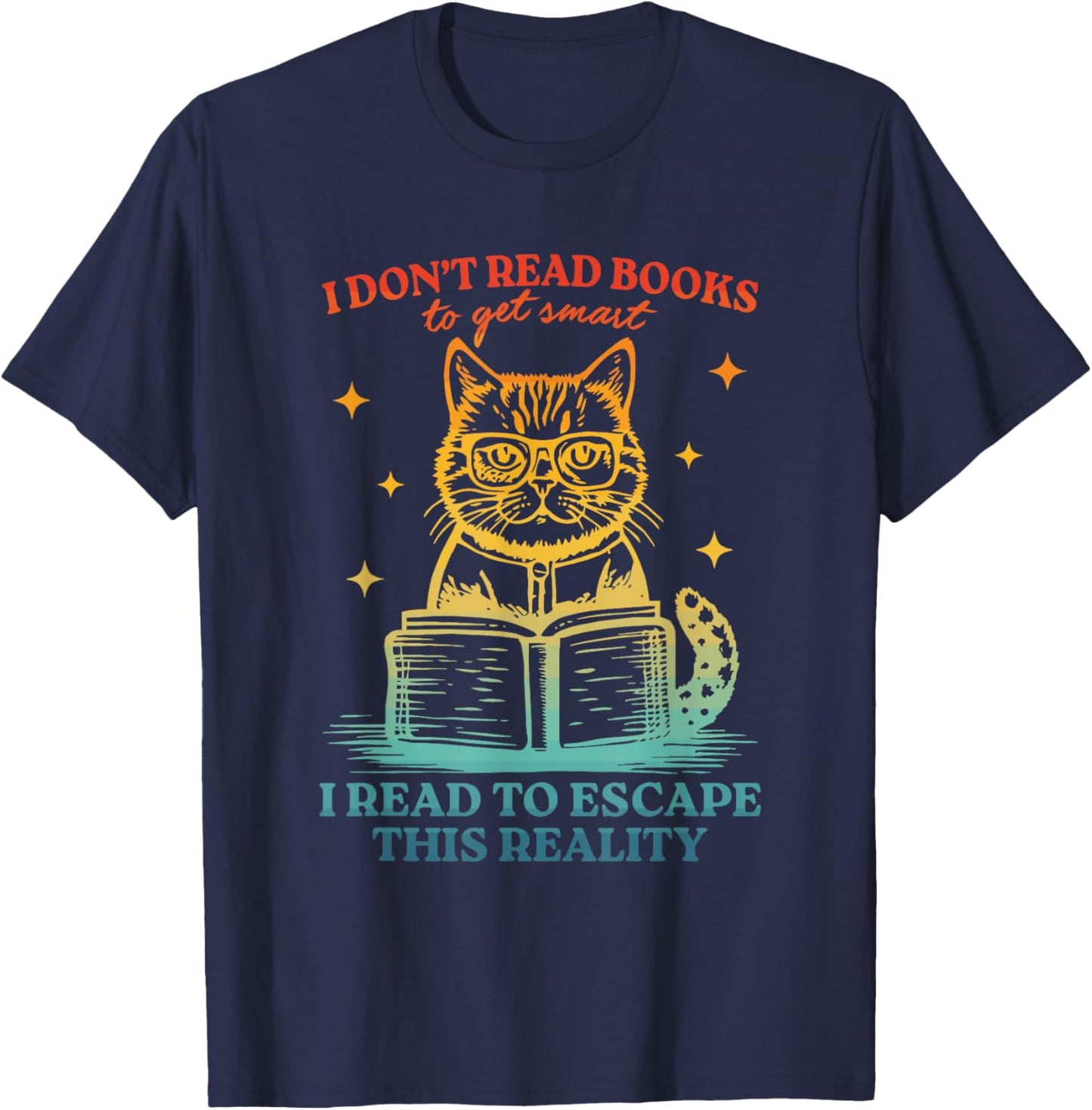Don't Read Books To Get Smart I Read To Escape This Reality T-Shirt - T-Shirt | Navy