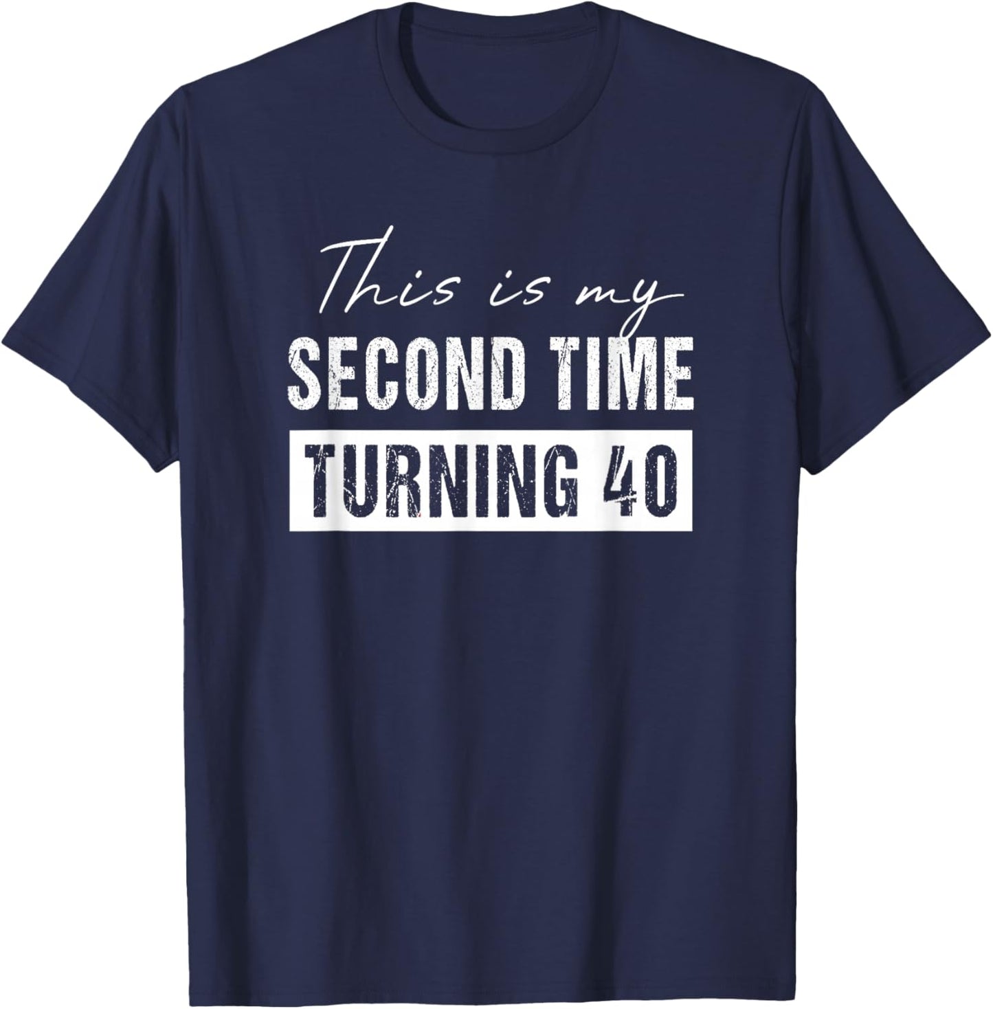 This is my second time turning 40 - Funny 80th Birthday T-Shirt - T-Shirt | Navy