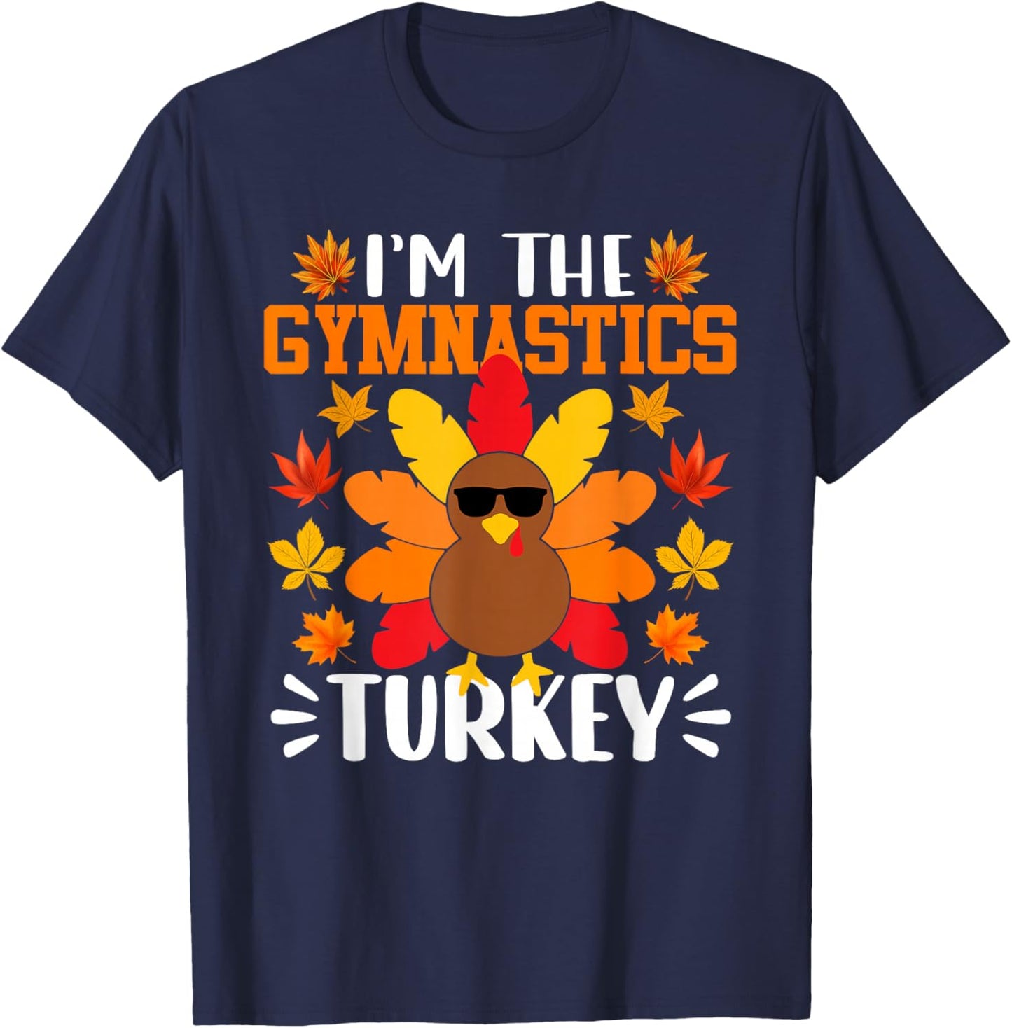 I'm The Gymnastics Turkey Funny Fall Autumn Thanksgiving T-Shirt - T-Shirt | Navy