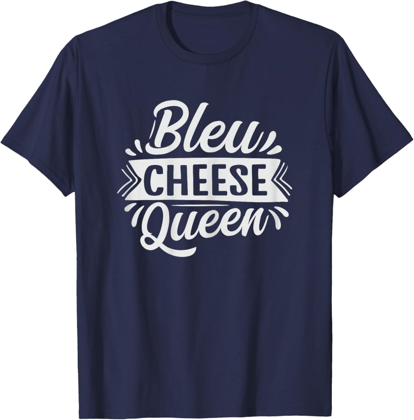 Bleu Cheese Queen Design for a Bleu Cheese lover T-Shirt - T-Shirt | Navy