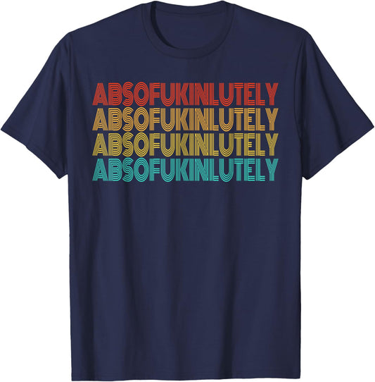 Retro Absofukinlutely Men Women Humor Saying T-Shirt - T-Shirt | Navy