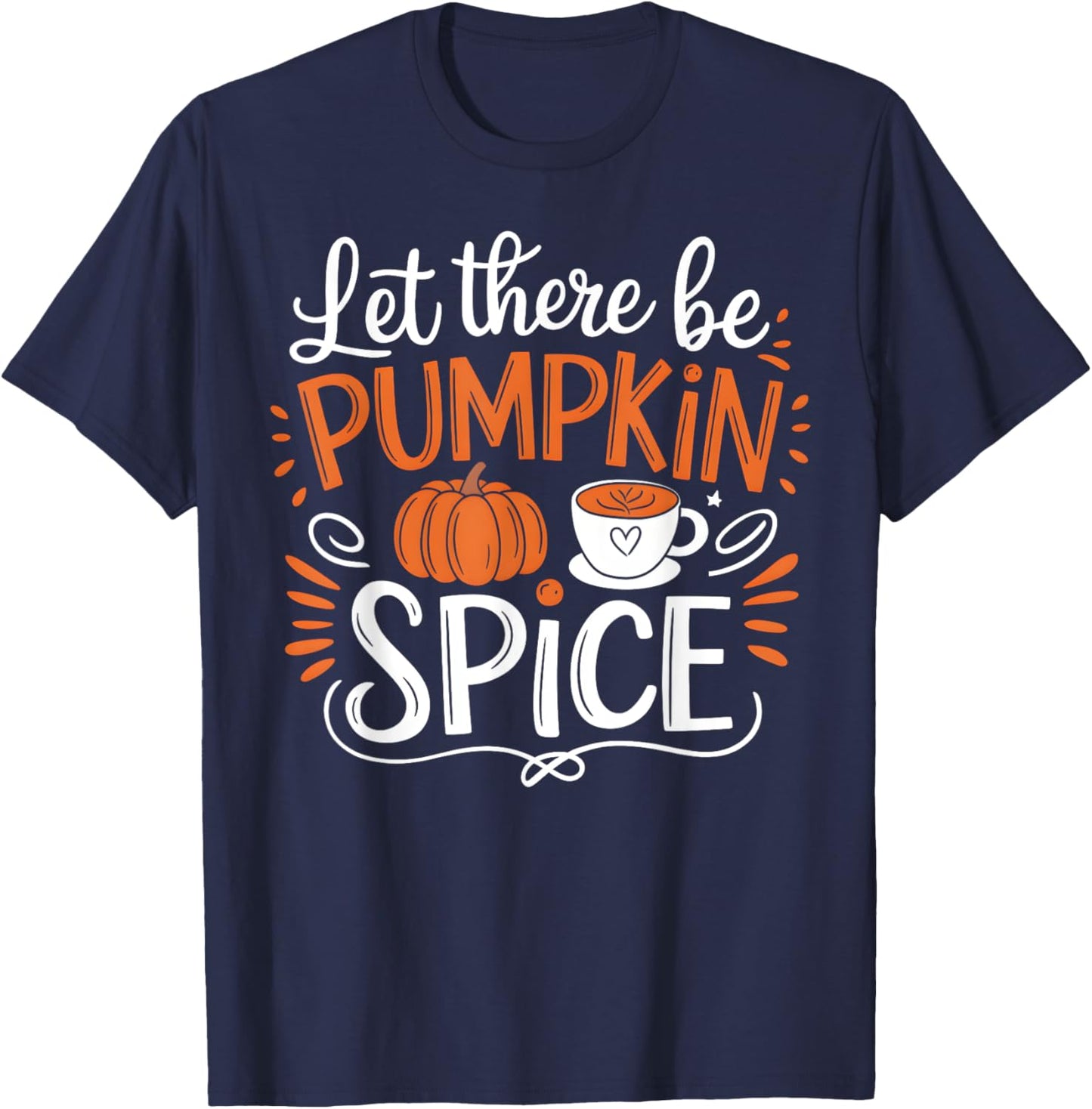Let There Be Pumpkin Spice Latte Fall Autumn Thanksgiving T-Shirt - T-Shirt | Navy
