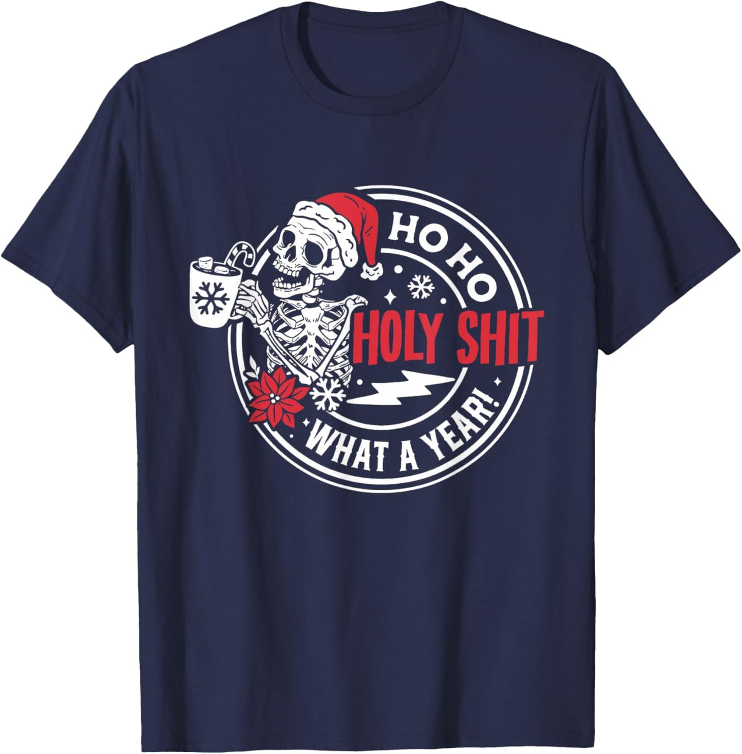 Ho Ho Holy Shit What a Year Shirt Funny Christmas Skeleton T-Shirt - T-Shirt | Navy