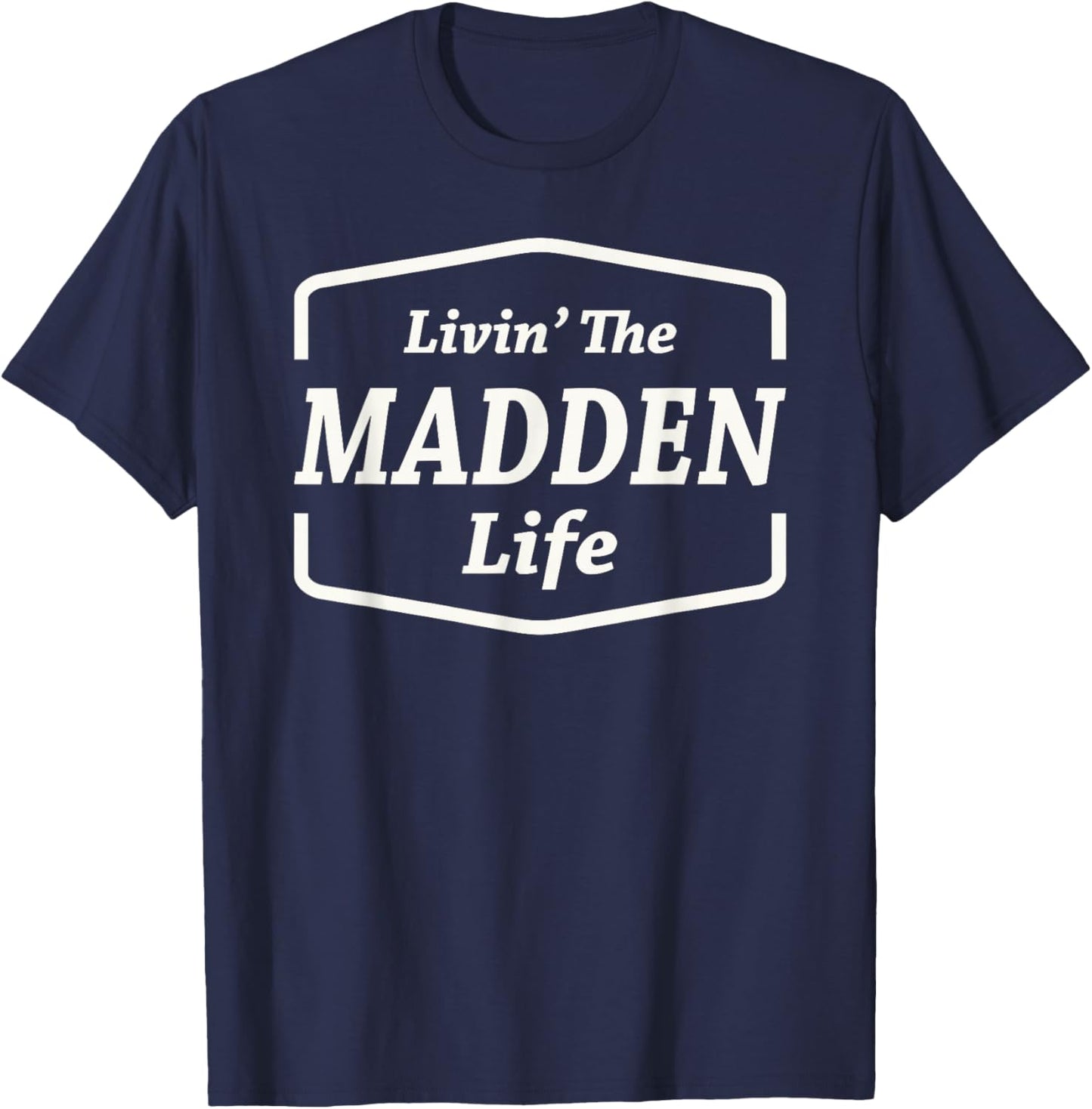 Livin' The Madden Life Personalized Name Madden T-Shirt - T-Shirt | Navy