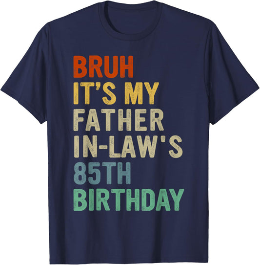 Bruh It's My Father-In-Law's 85th Birthday 85 Years Old T-Shirt - T-Shirt | Navy