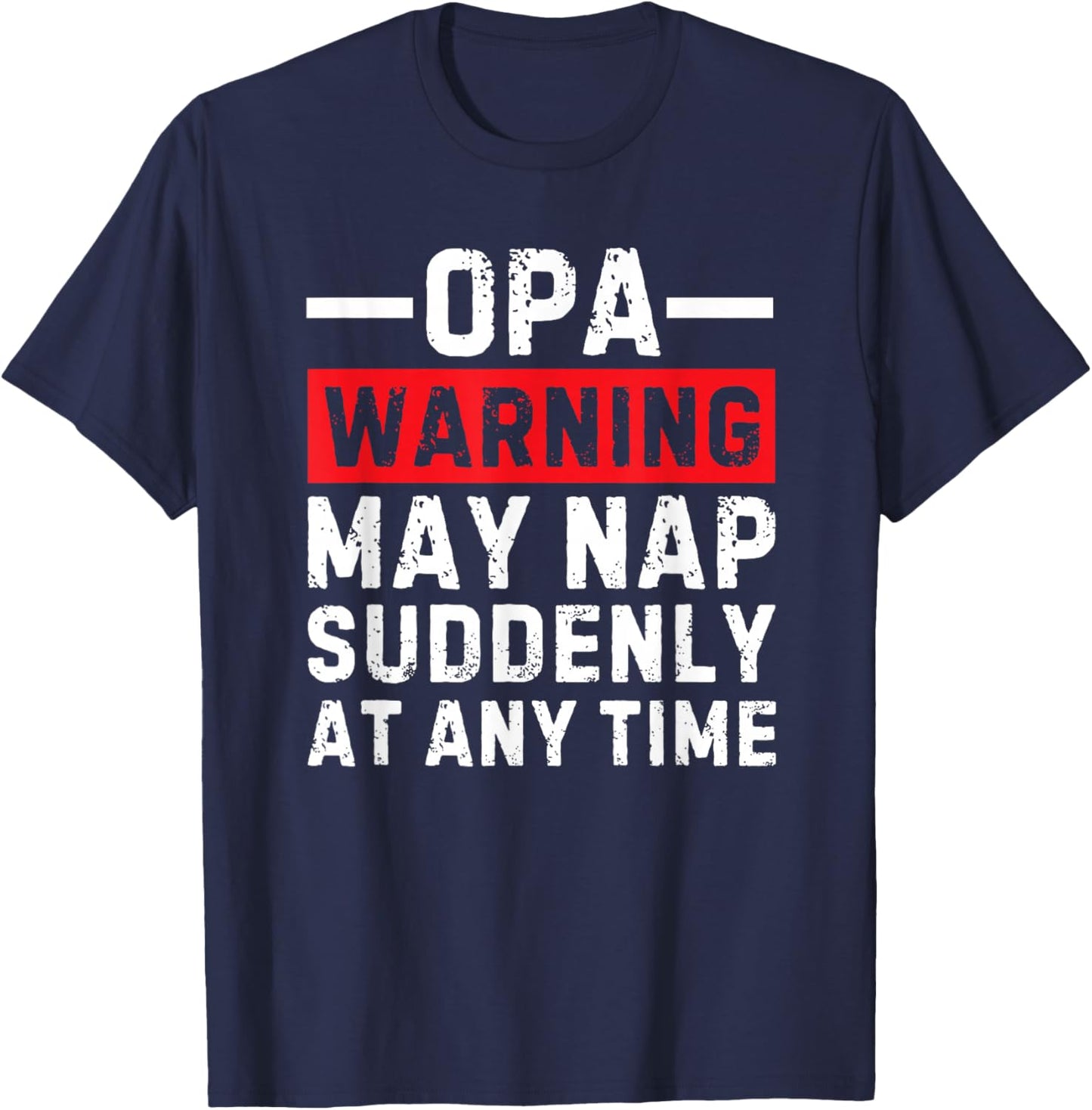Opa Warning May Nap Suddenly At Any Time T-Shirt - T-Shirt | Navy