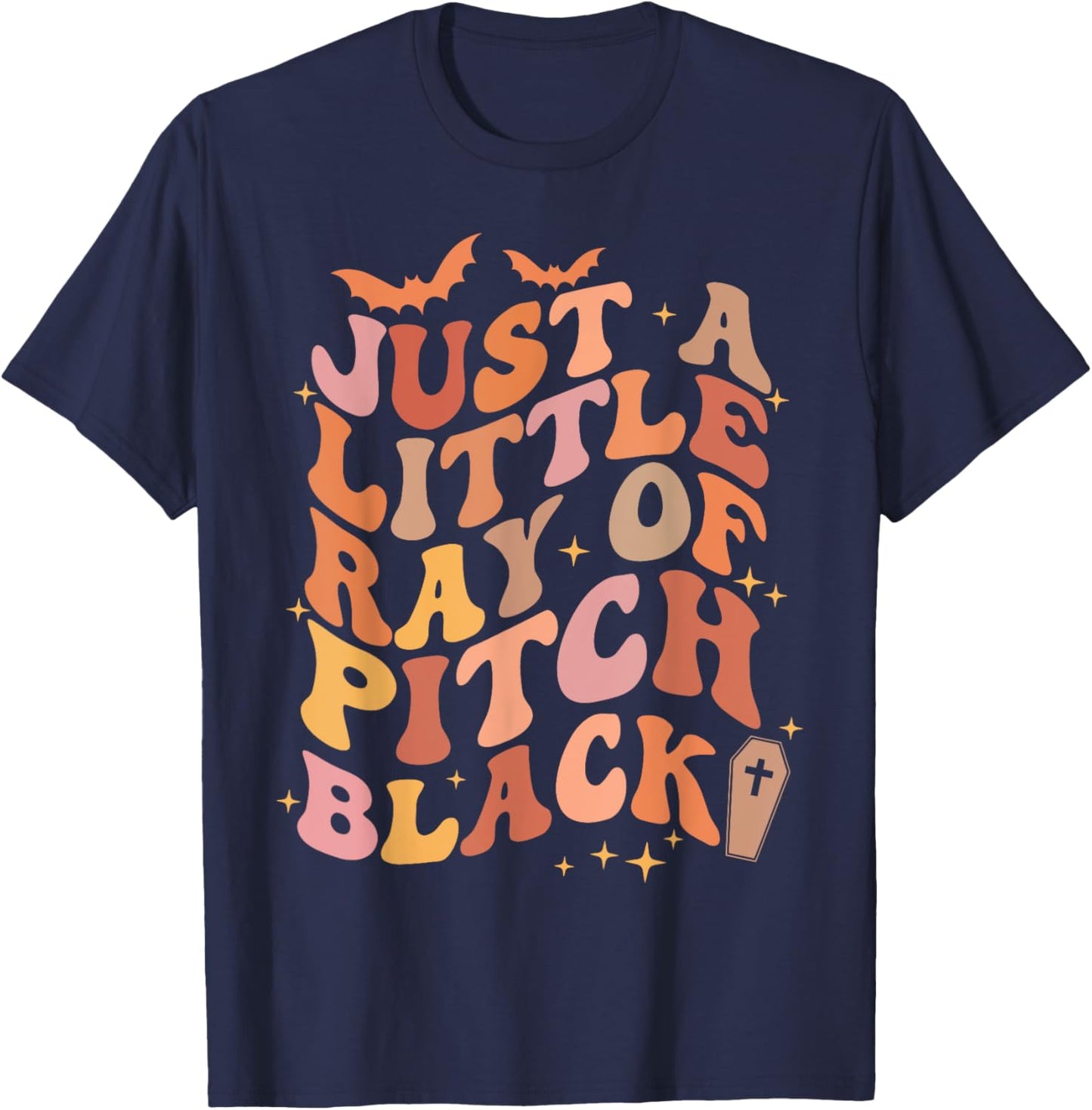 Just A Little Ray Of Pitch Black Goth Funny Halloween Humor T-Shirt - T-Shirt | Navy